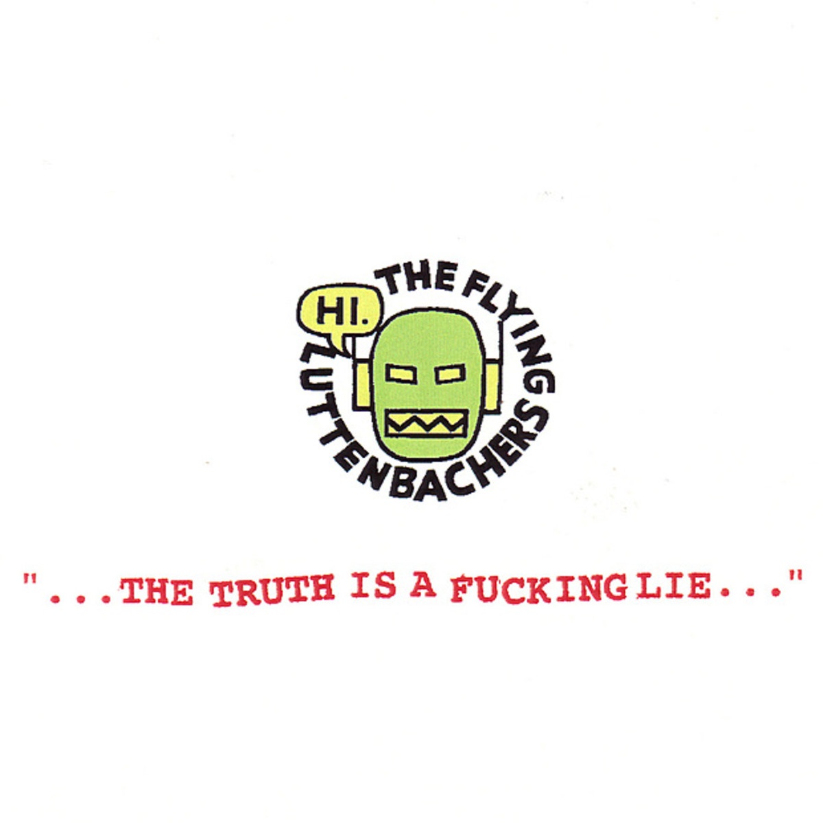 "...The Truth Is a Fucking Lie..."