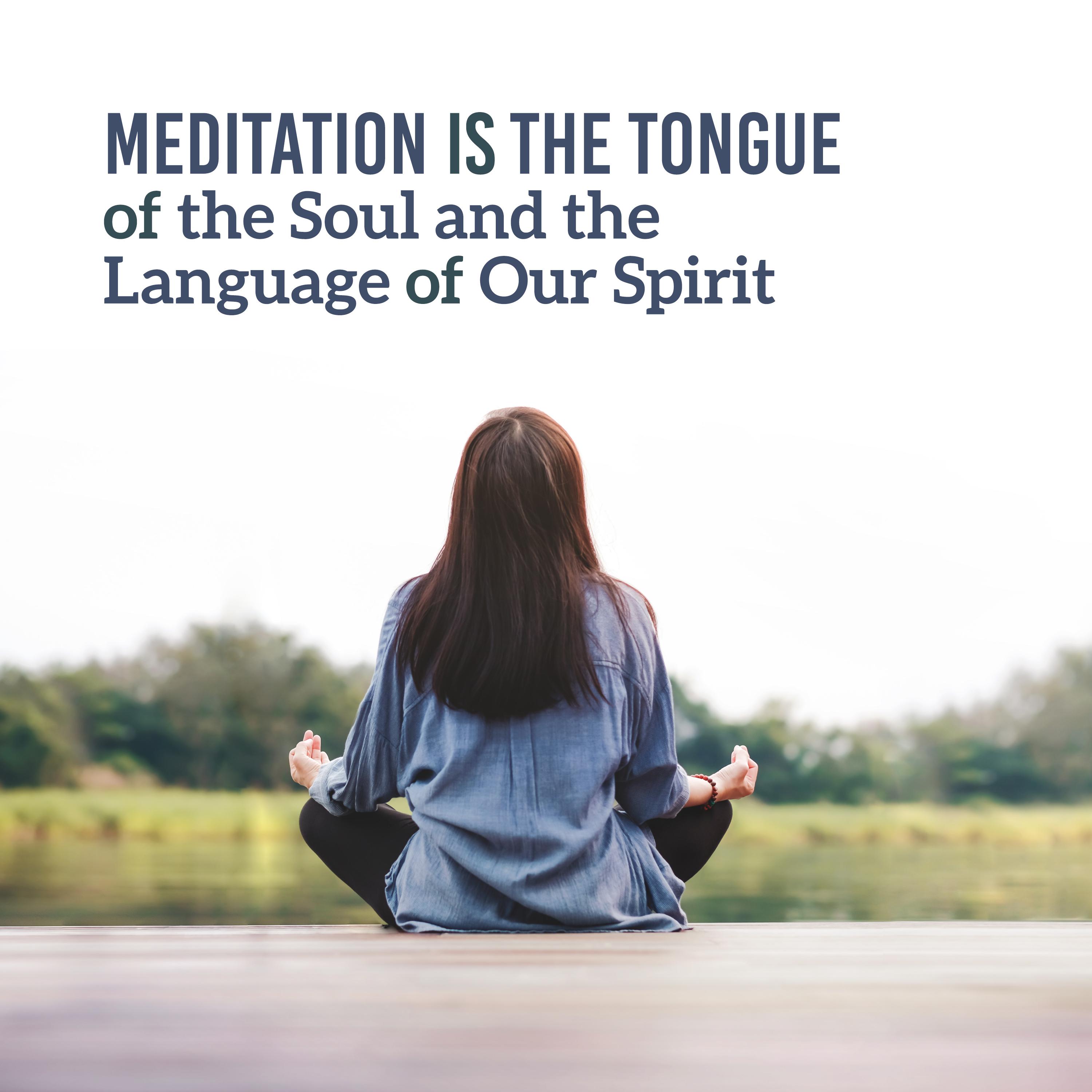 Meditation is the Tongue of the Soul and the Language of Our Spirit