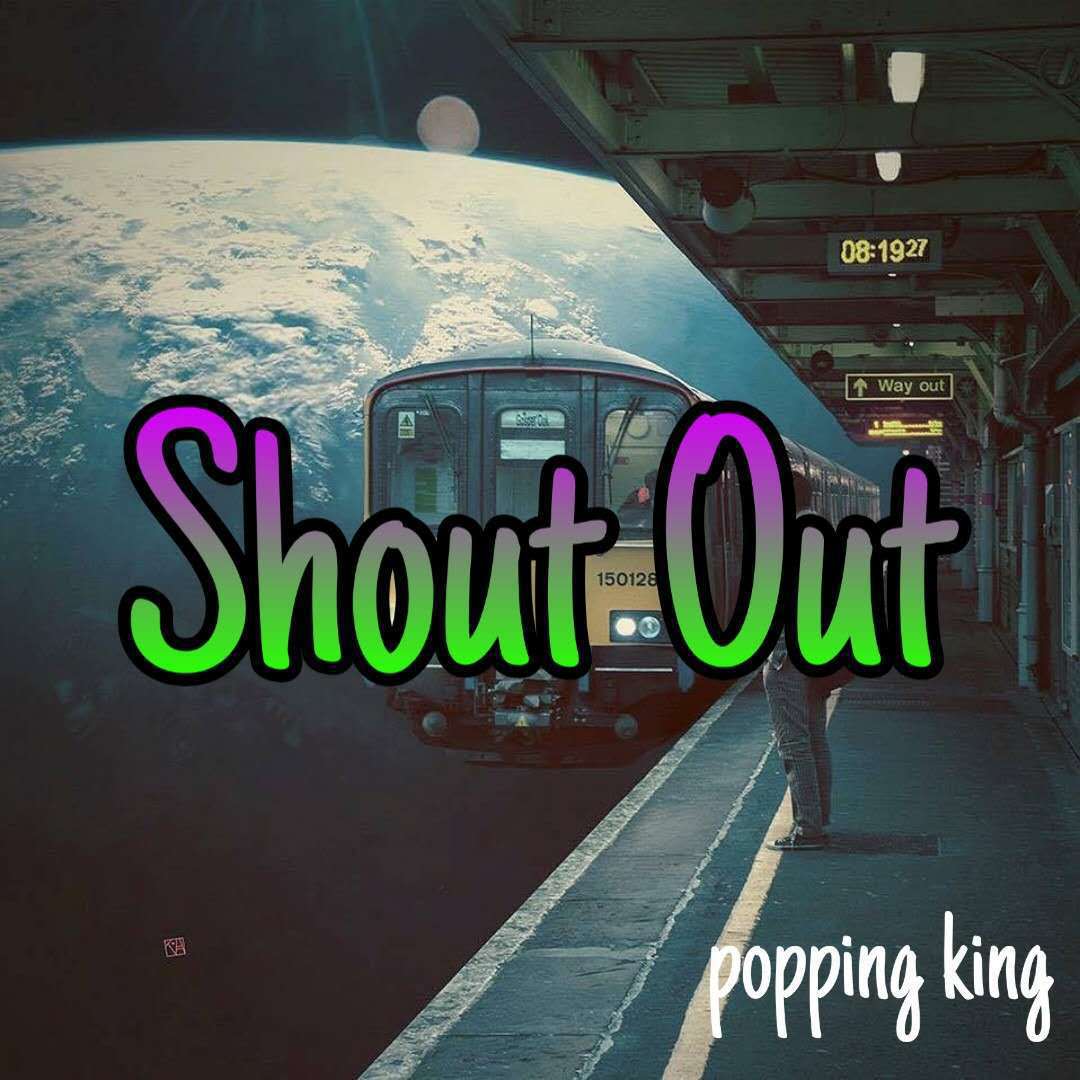 Shout Out - popping king