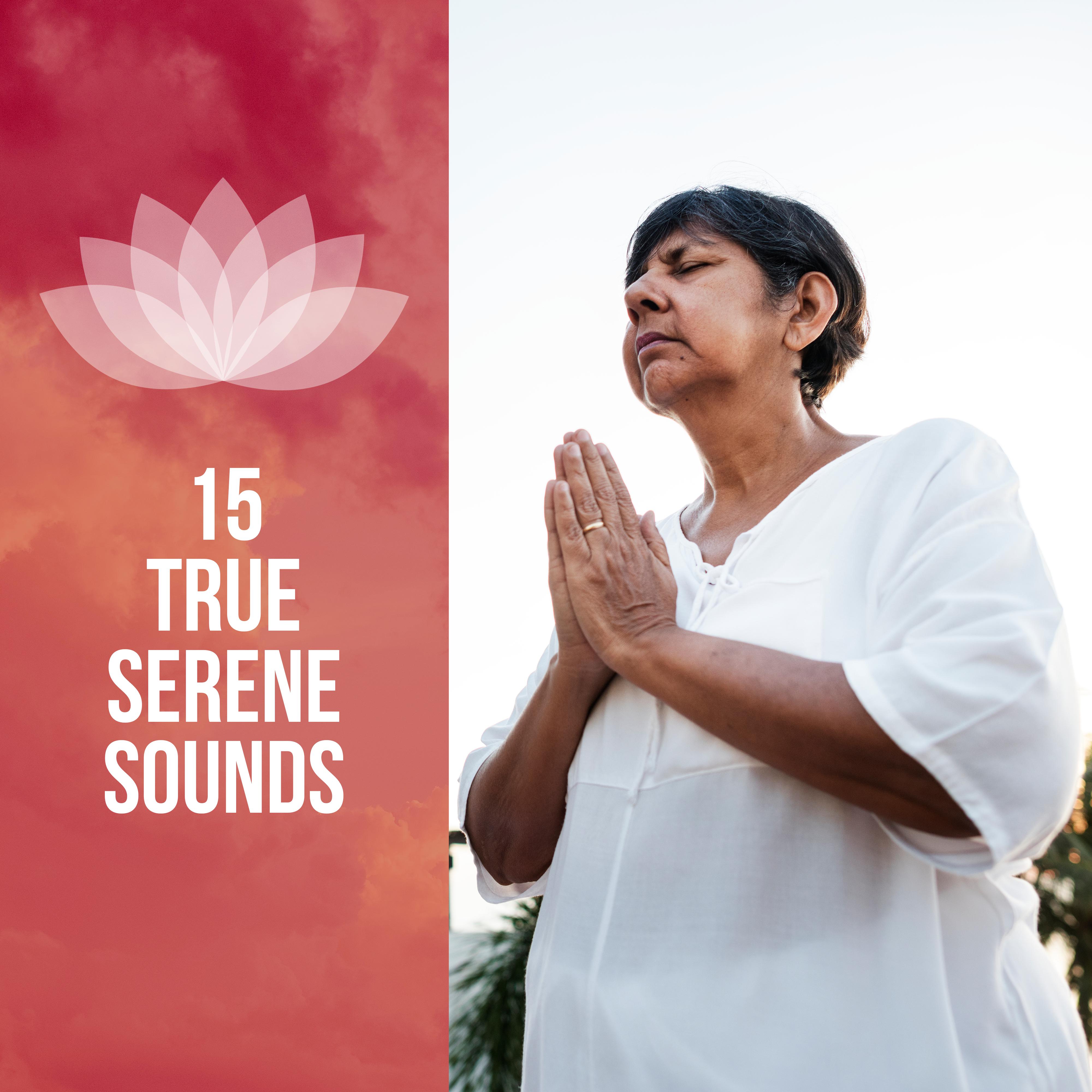 15 True Serene Sounds  Relaxing Sounds for Yoga, Deep Meditation, Deep Harmony, Spiritual Music for Relaxation, Chakra Balancing, Nature Sounds, Deeper Focus