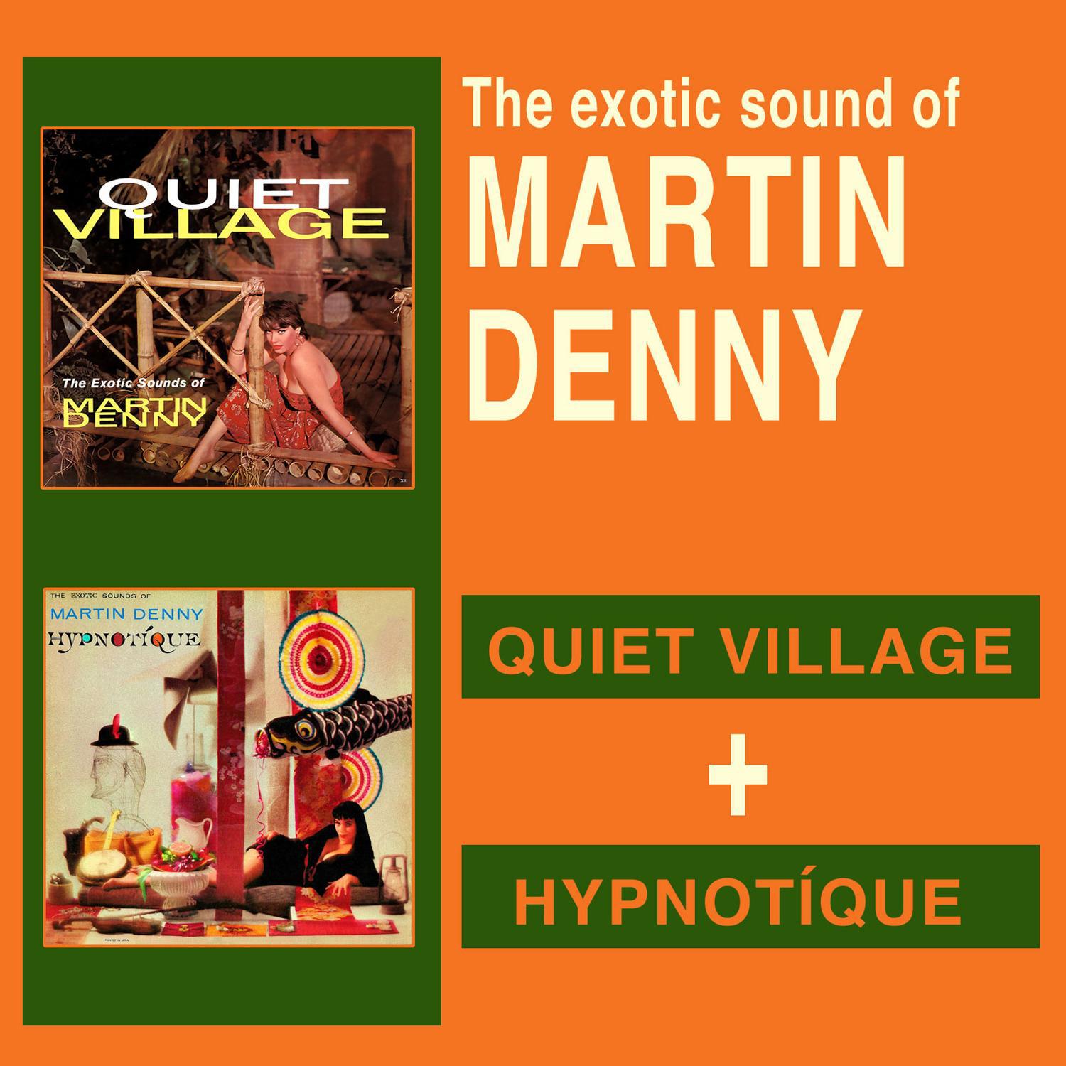 The Exotic Sound of Martin Denny: Quiet Village + Hipnotique