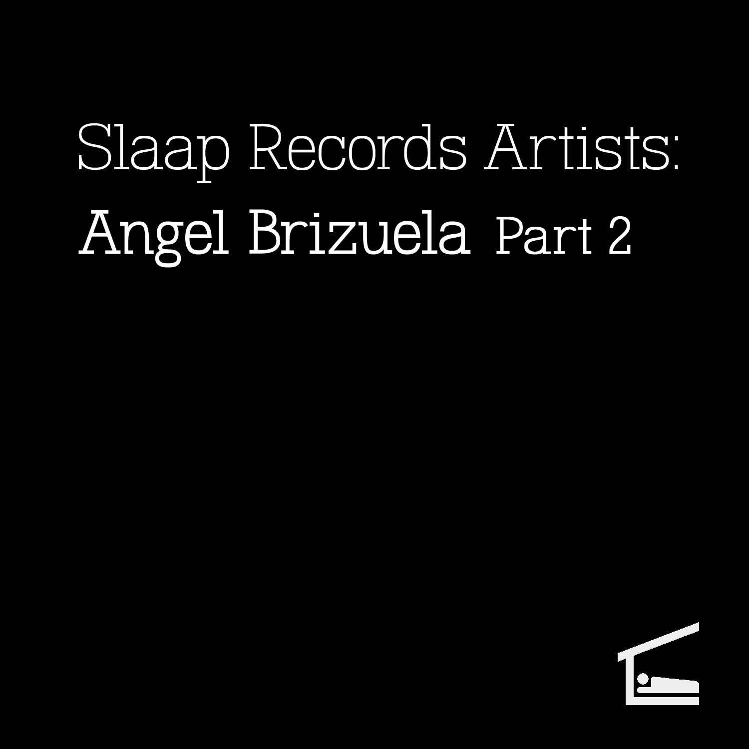 Slaap Records Artists: Angel Brizuela, Pt. 2