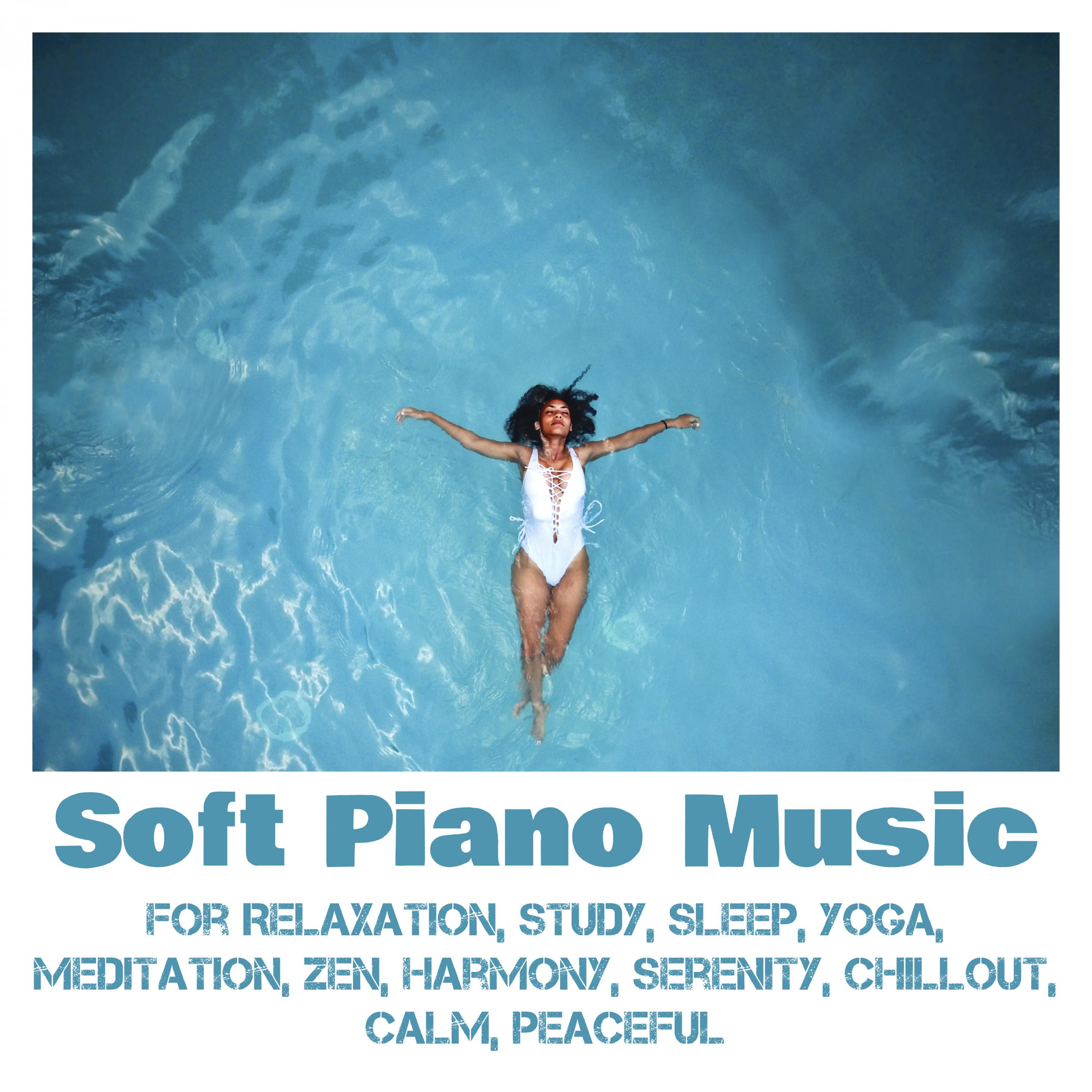 Soft Piano Music for Relaxation, Study, Sleep, Yoga, Meditation, Zen, Harmony, Serenity, Chillout, Calm, Peaceful