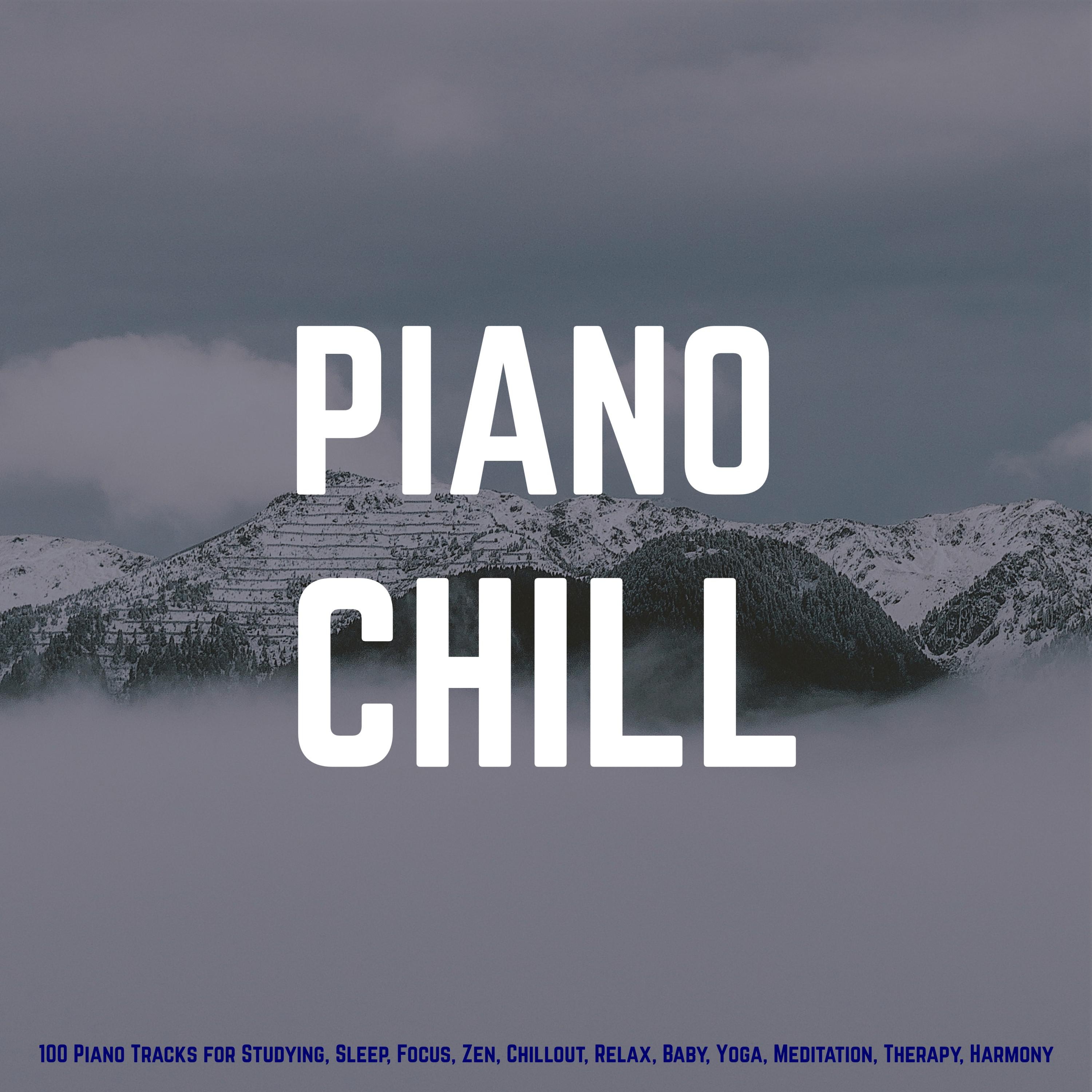 Piano Chill: 100 Piano Tracks for Studying, Sleep, Focus, Zen, Chillout, Relax, Baby, Yoga, Meditation, Therapy, Harmony