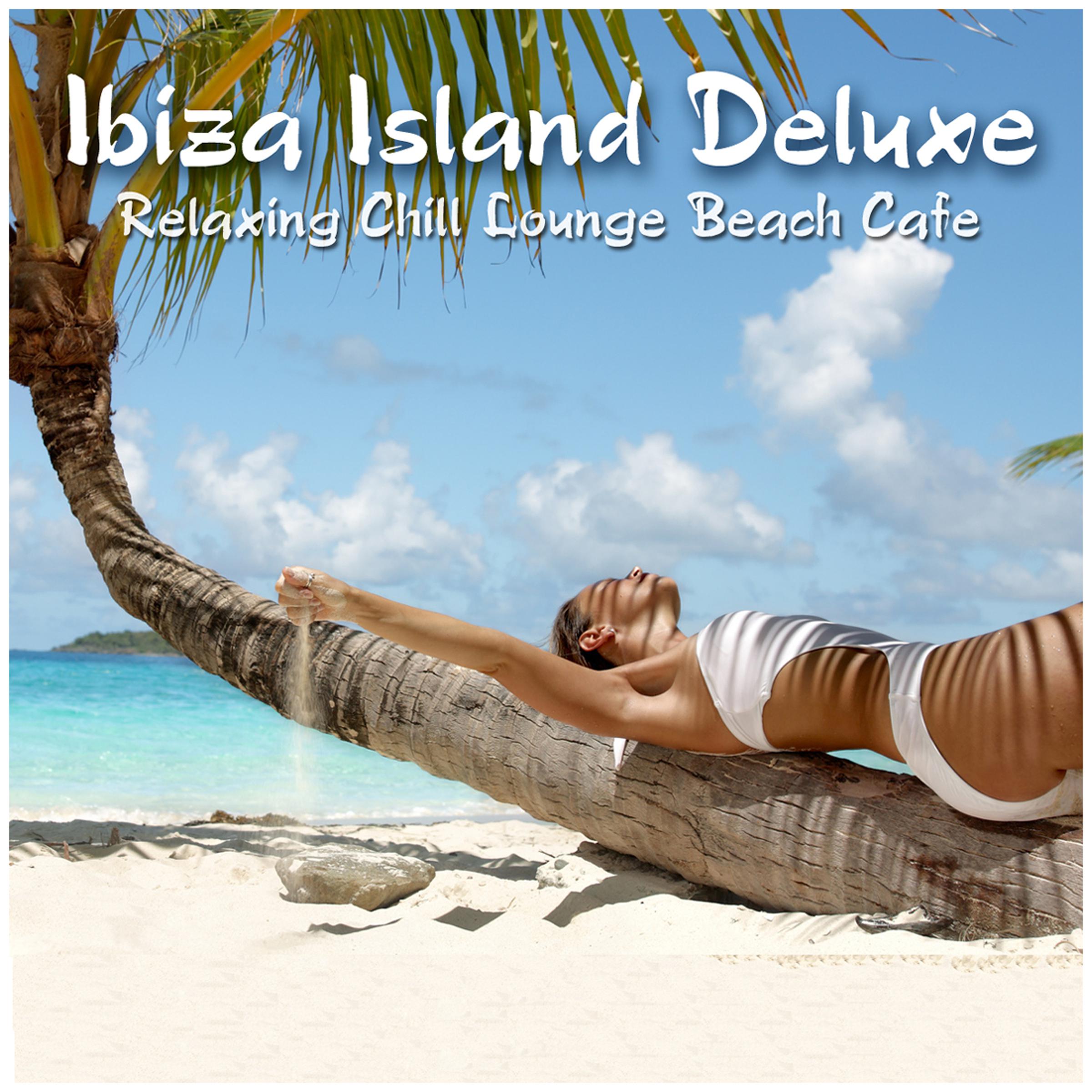 Ibiza Island Deluxe (Relaxing Chill Lounge Beach Cafe)