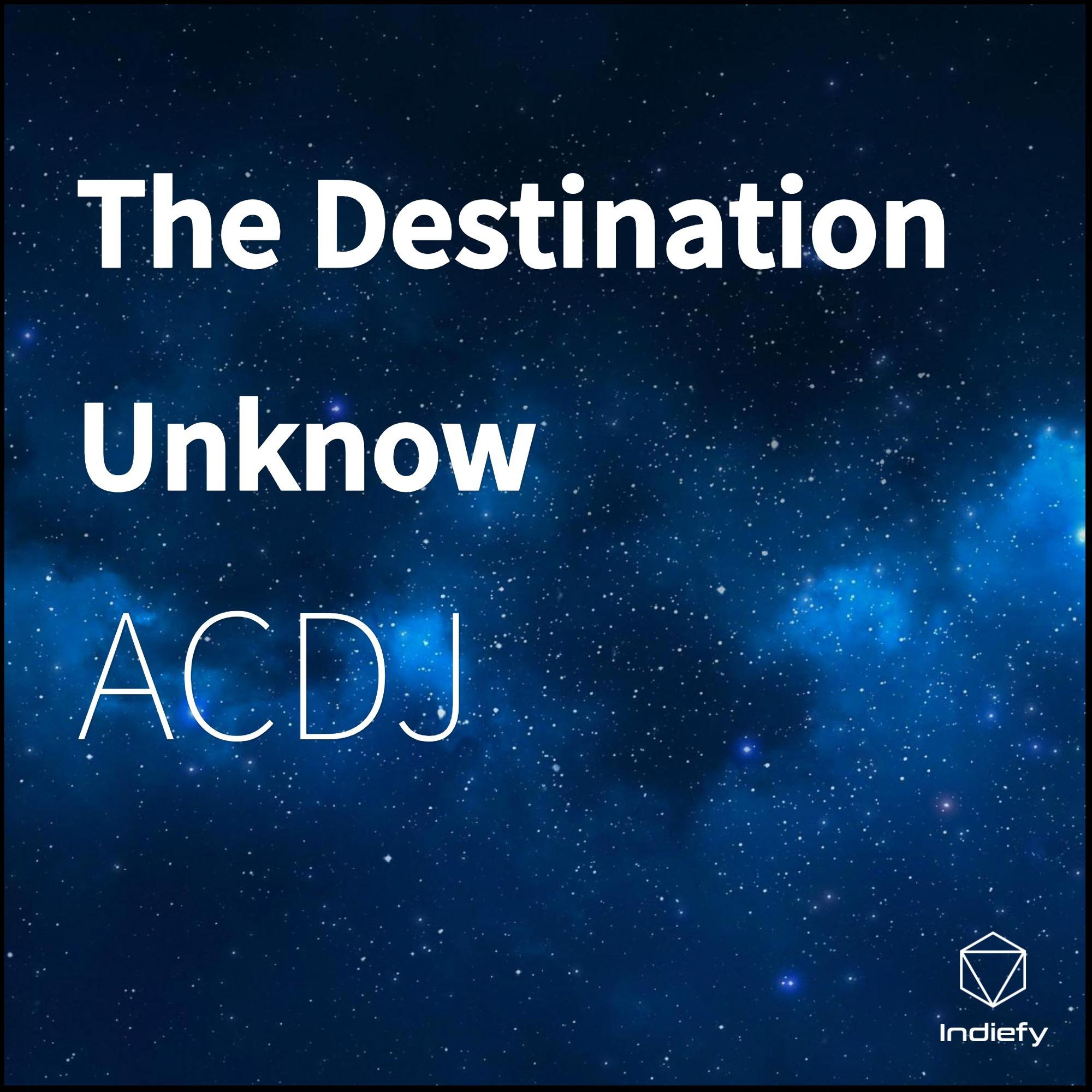 The Destination Unknow