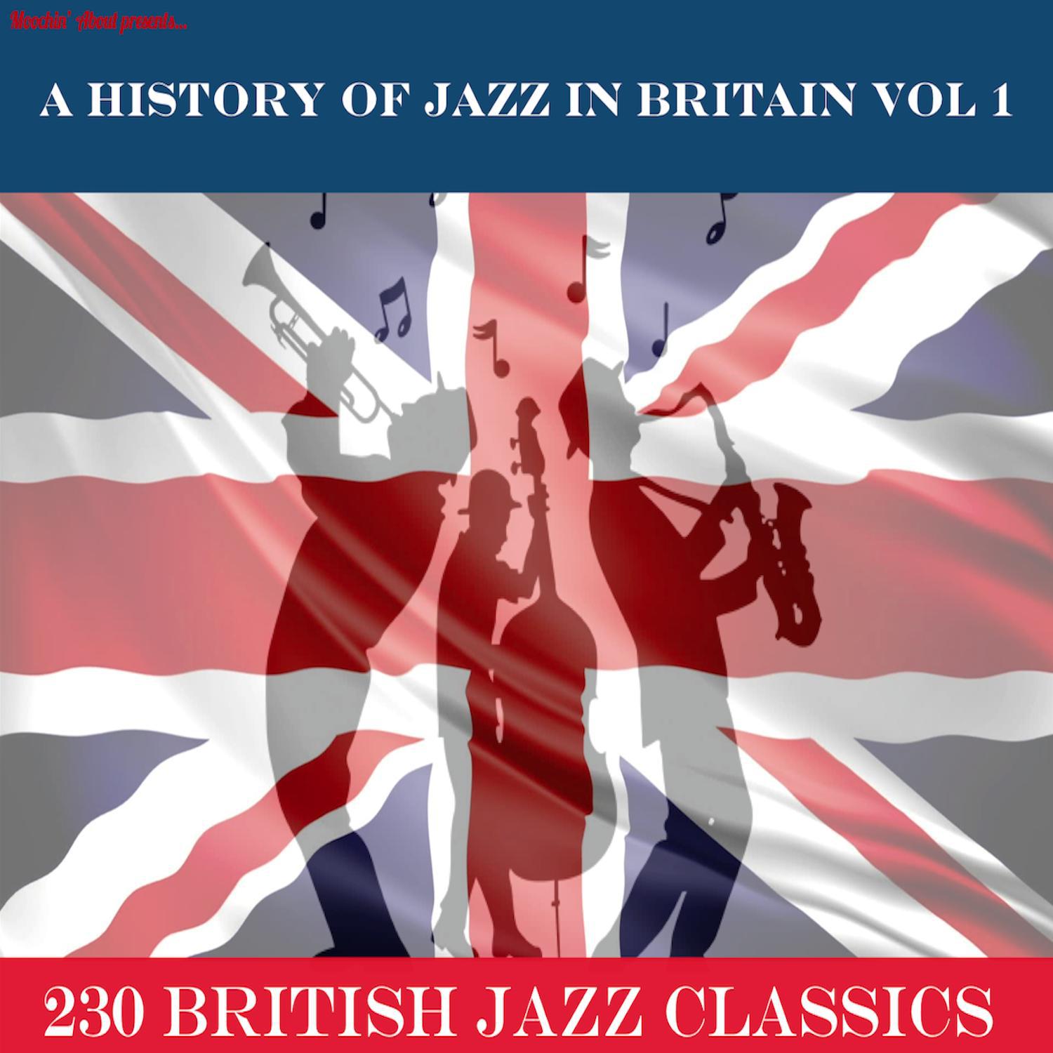 A History of Jazz in Britain, Vol. 1 230 British Jazz Classics