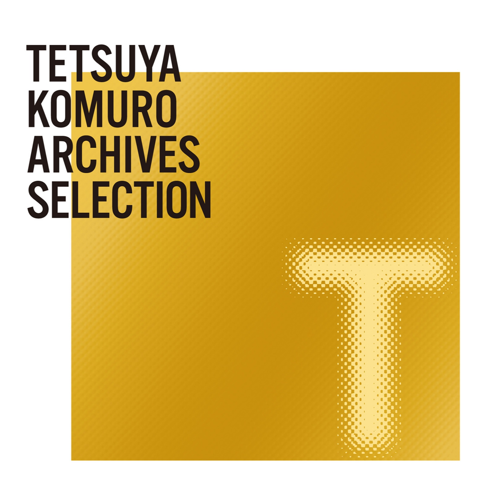 TETSUYA KOMURO ARCHIVES T SELECTION