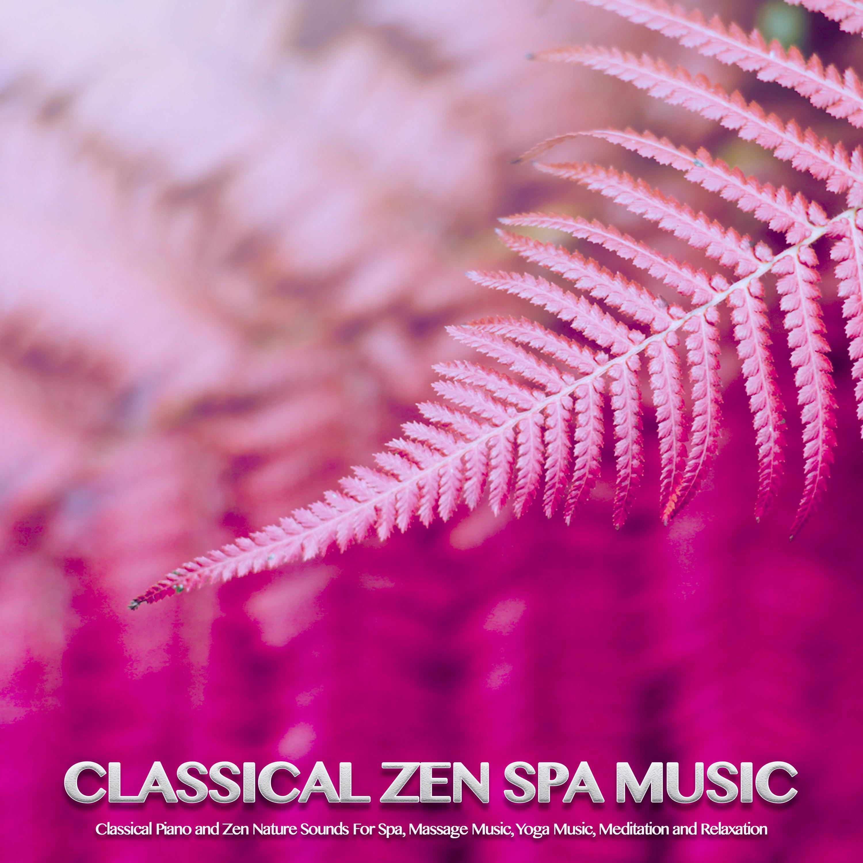 Classical Zen Spa Music: Classical Piano and Zen Nature Sounds For Spa, Massage Music, Yoga Music, Meditation and Relaxation