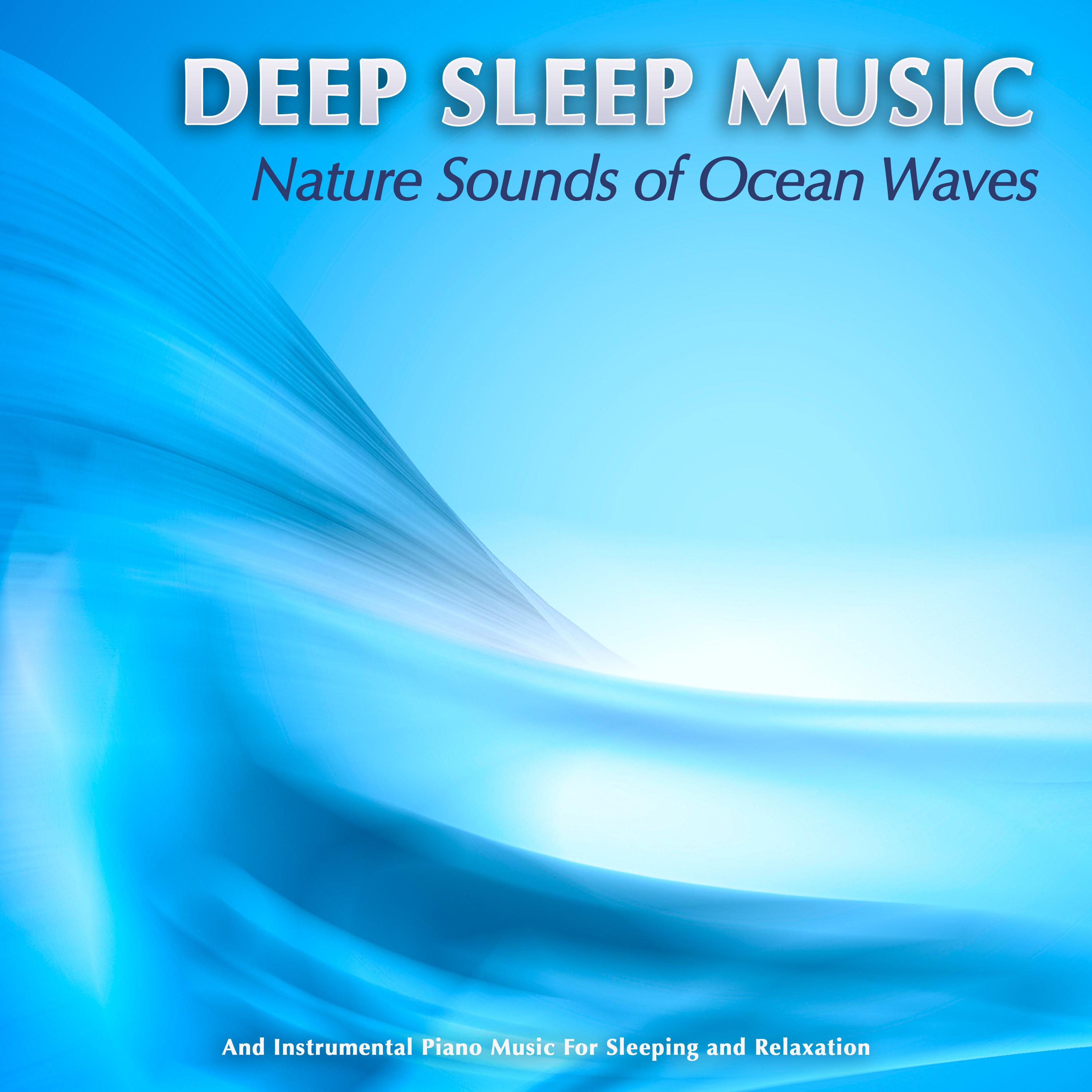Deep Sleep Music: Nature Sounds of Ocean Waves and Instrumental Piano Music For Sleeping and Relaxation