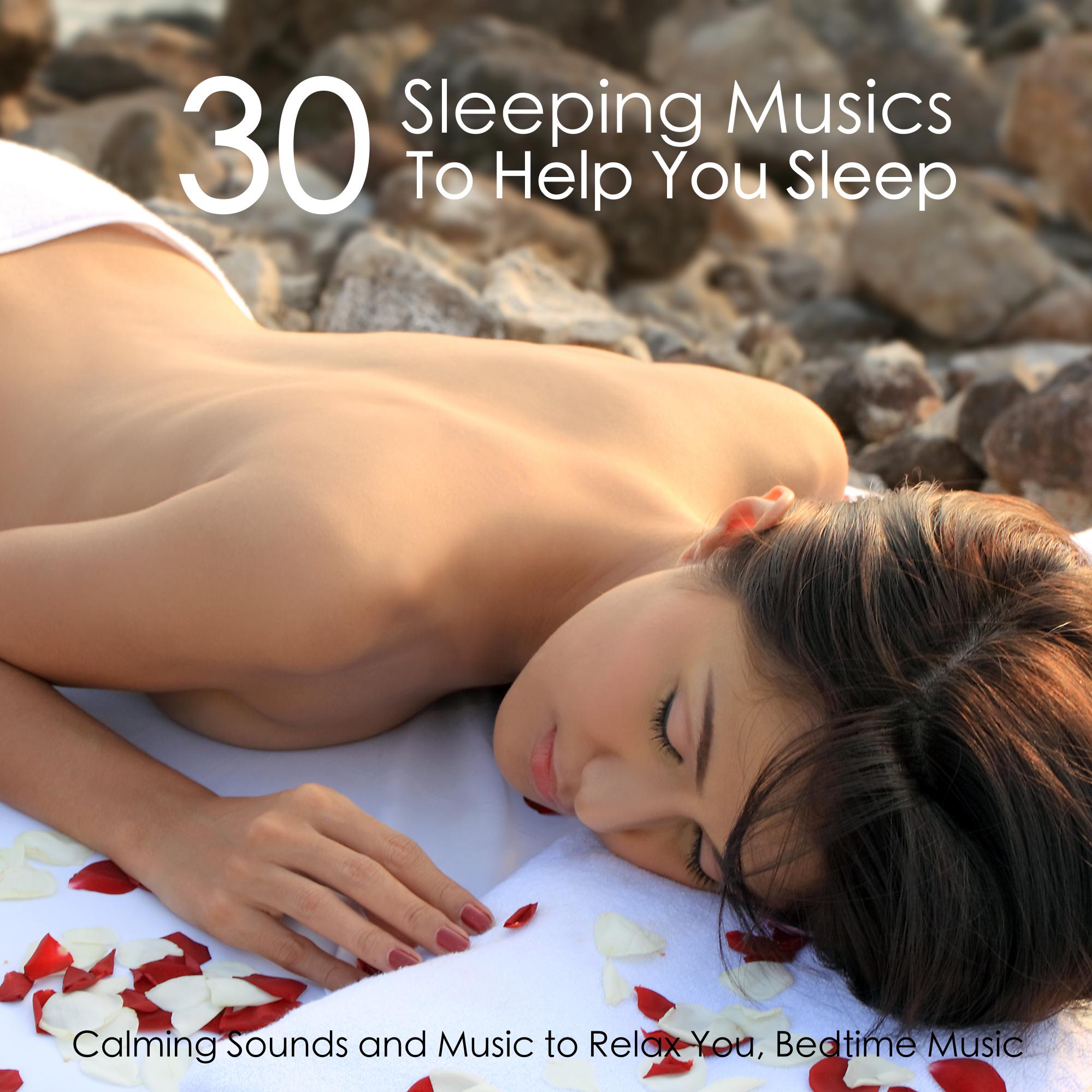 30 Sleeping Musics To Help You Sleep - Calming Sounds and Music to Relax You, Bedtime Music