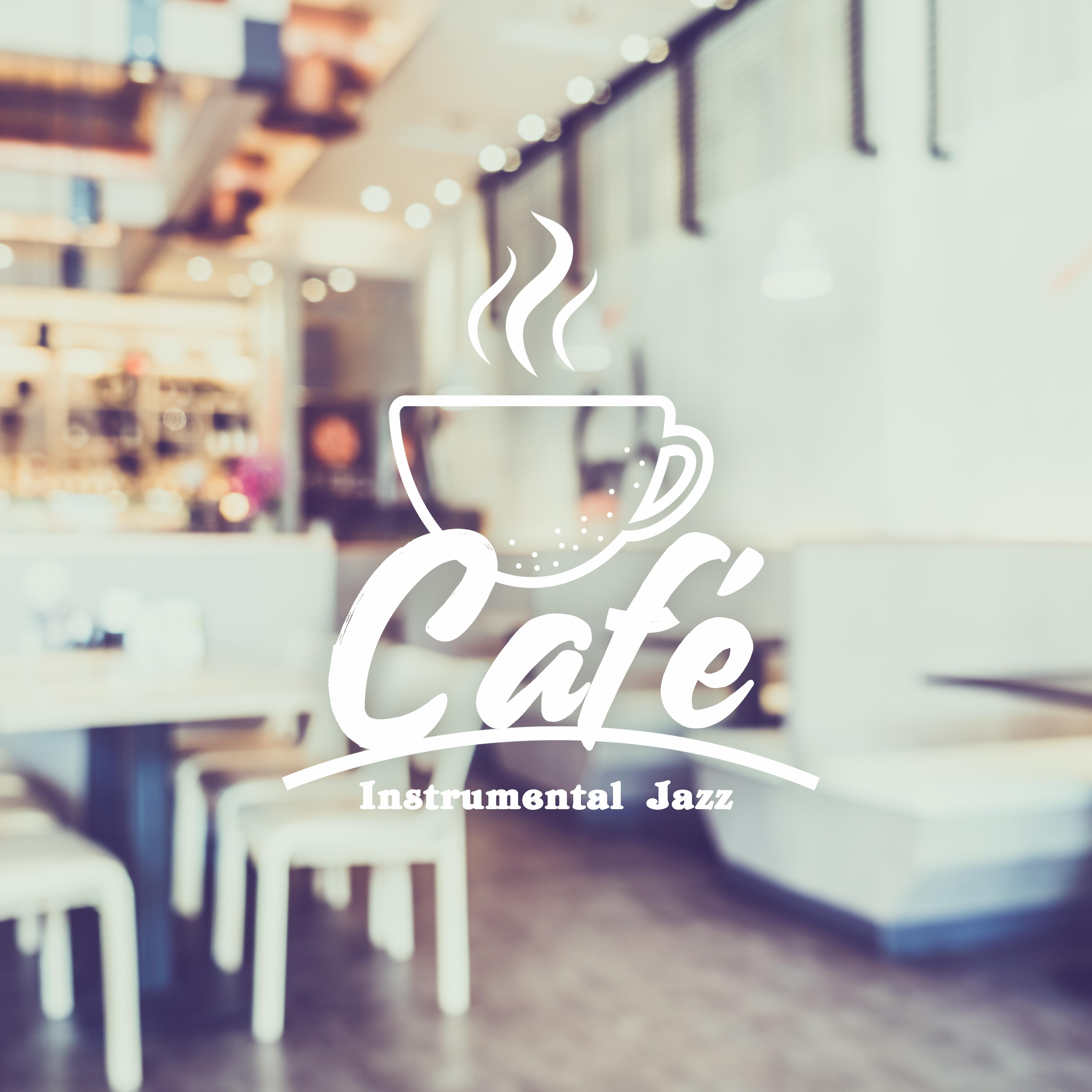 Cafe Instrumental Jazz: 15 Relaxing Jazz Arrangements to Relax while Drinking Coffee, Resting on the Couch or Destressing after a Long Day Full of Duties