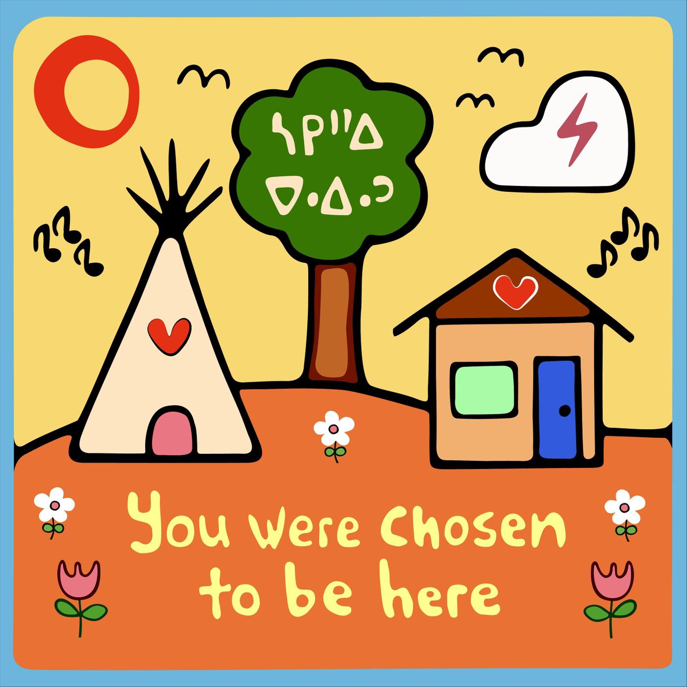 You Were Chosen to Be Here