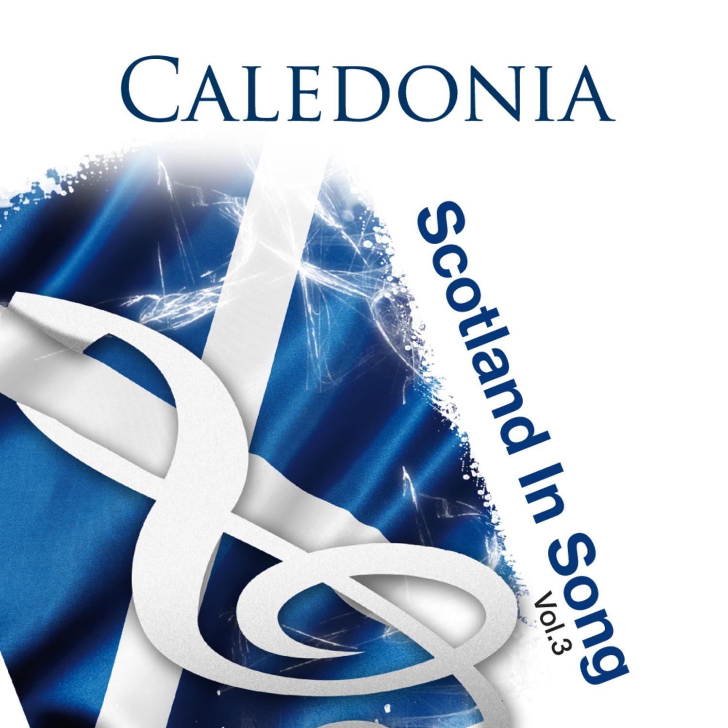 Caledonia: Scotland In Song Volume 3
