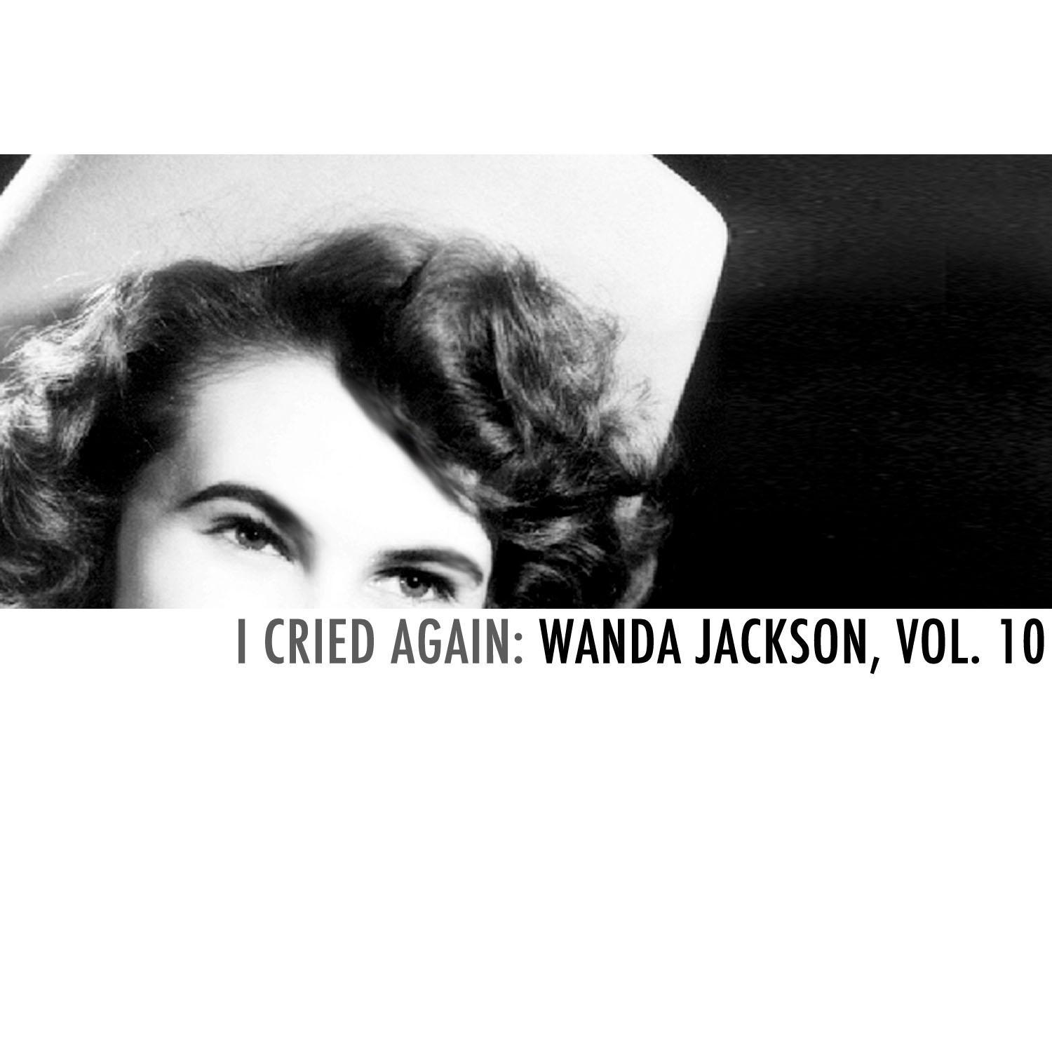 I Cried Again: Wanda Jackson, Vol. 10