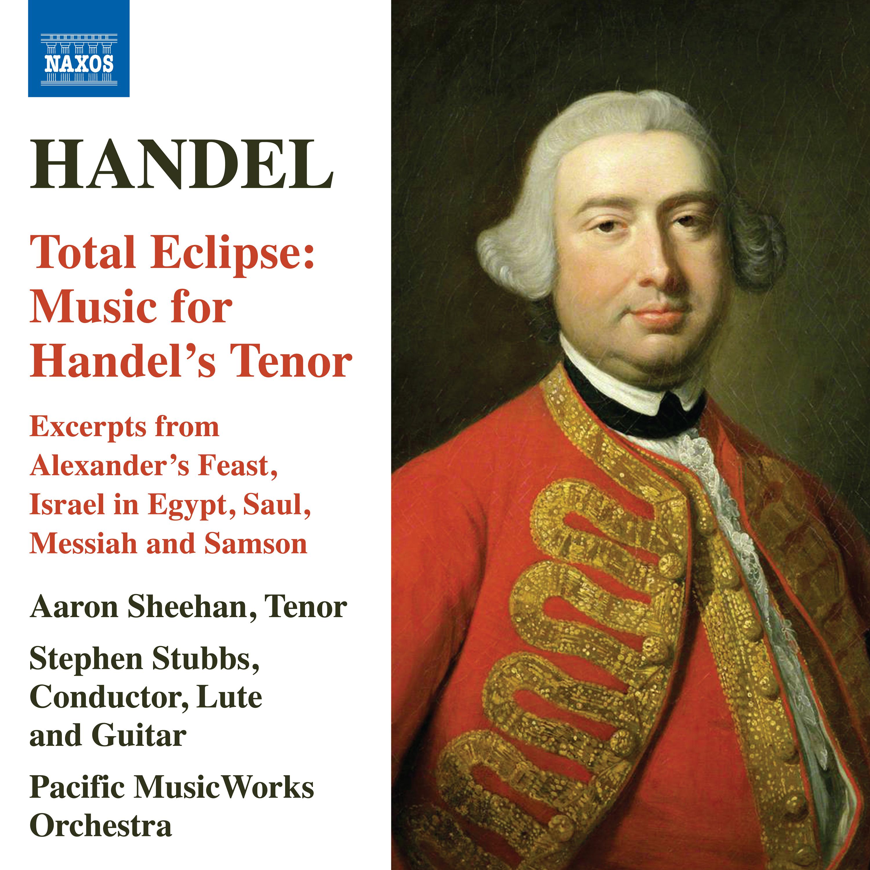HANDEL, G.F.: Alexander's Feast (excerpts) / Saul (excerpts) (Total Eclipse: Music for Handel's Tenor) (Sheehan, Pacific MusicWorks Orchestra, Stubbs)