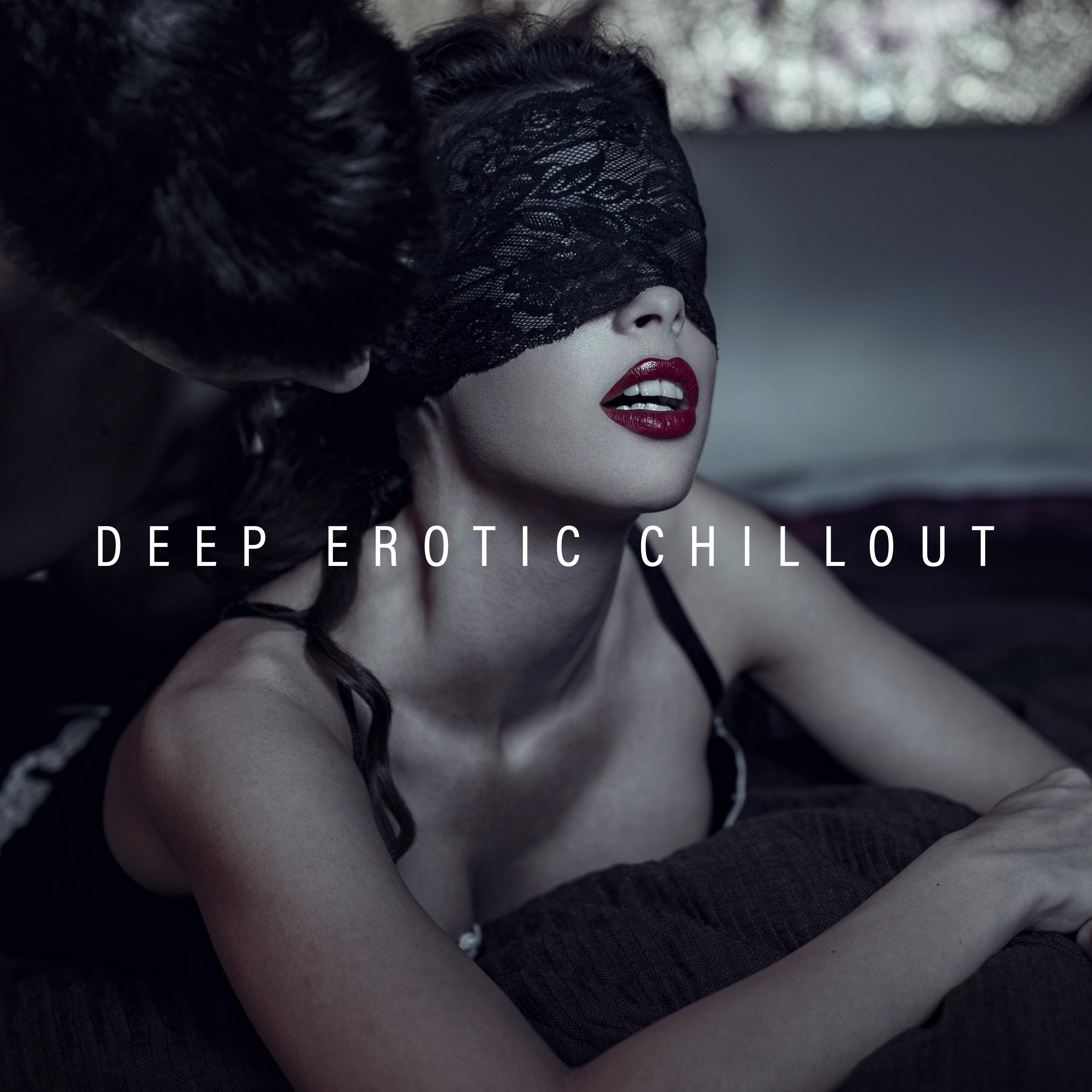 Deep Erotic Chillout: Music for ***, Erotic Pleasures and Love Elations