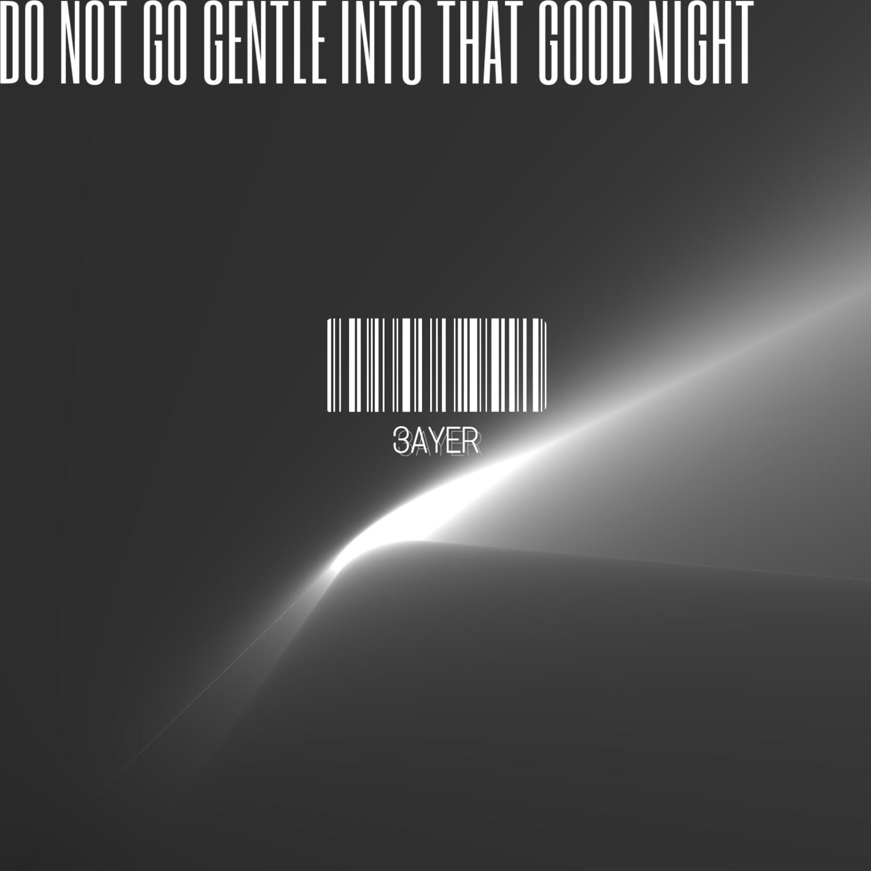 DO NOT GO GENTLE INTO THAT GOOD NIGHT