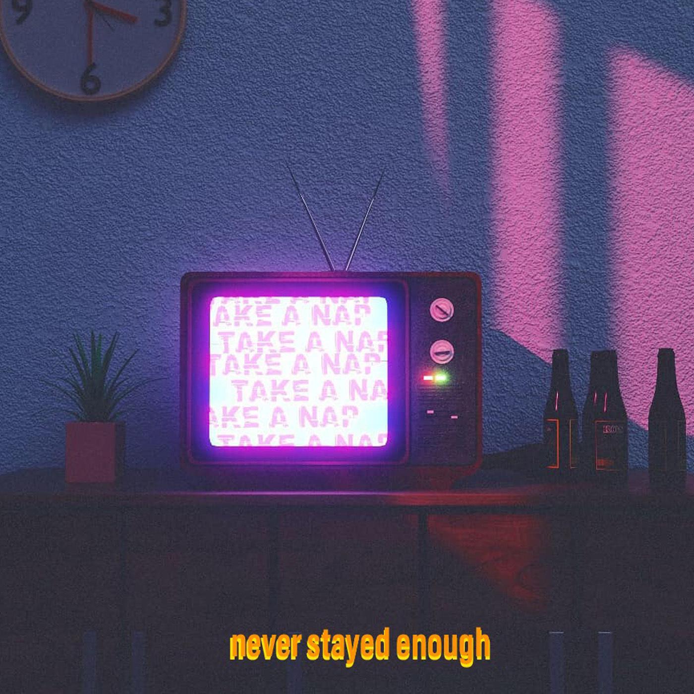 Never Stayed Enough