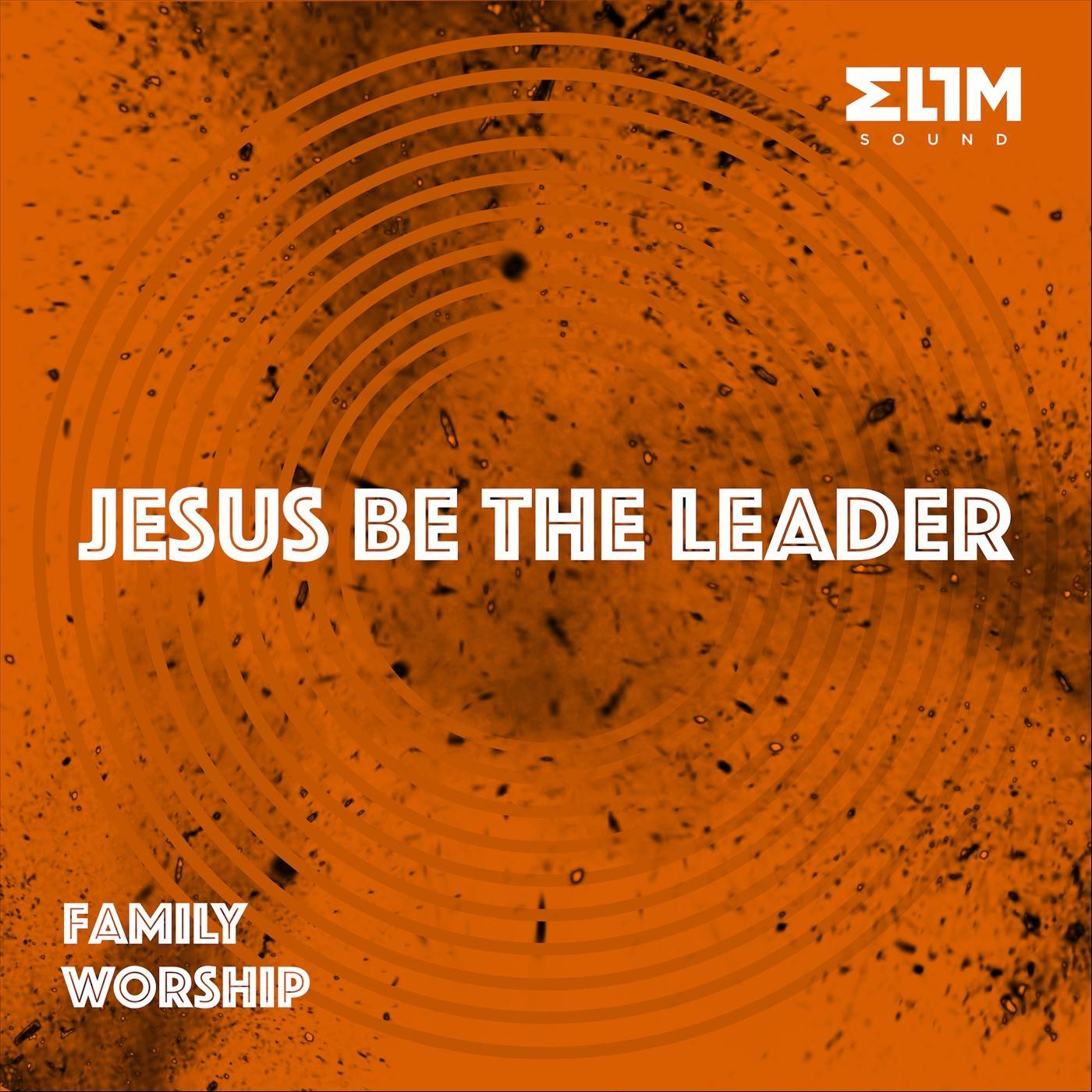 Jesus Be the Leader: Family Worship