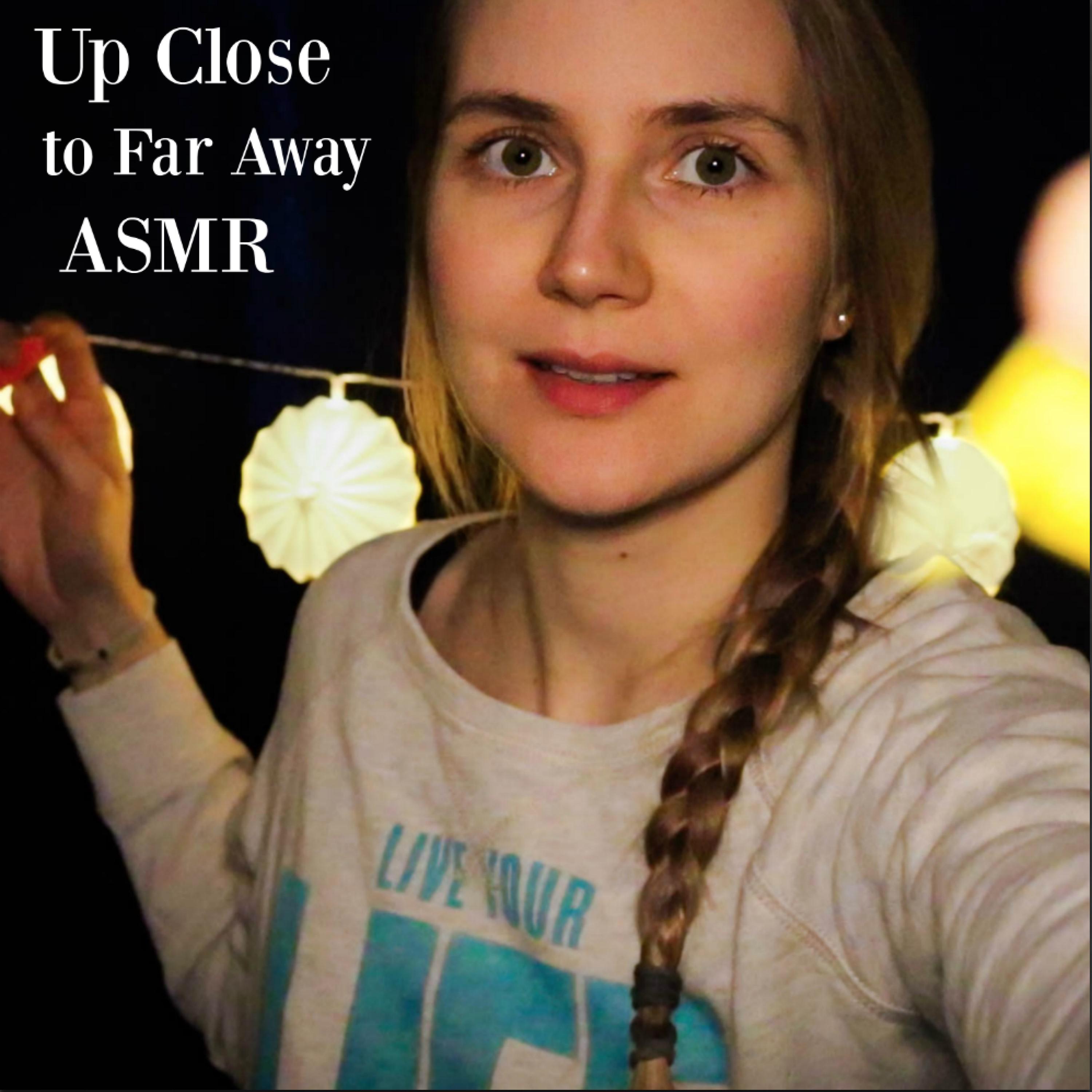 Up Close to Far Away ASMR