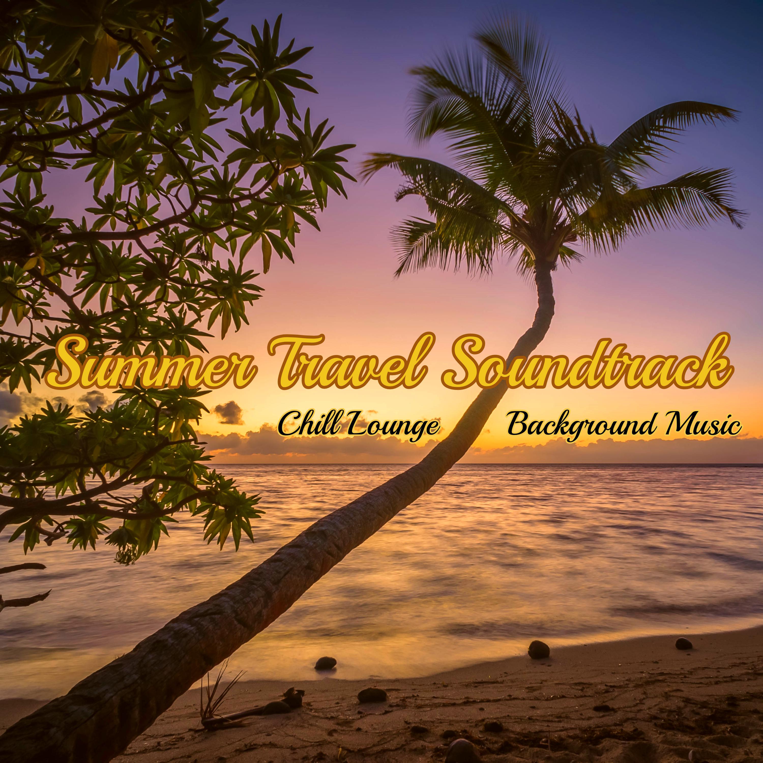 Summer Travel Soundtrack  Chill Lounge Background Music