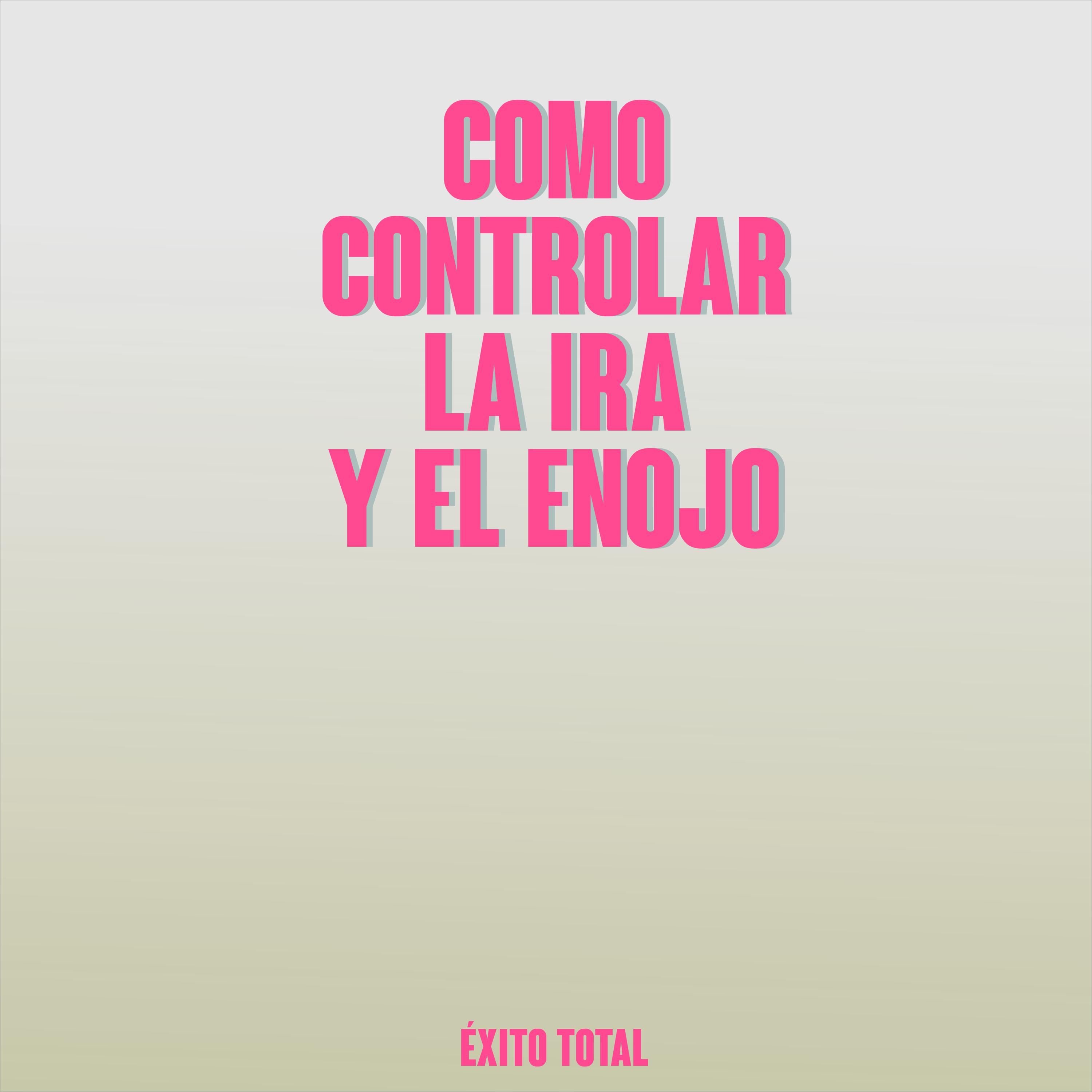 Como controlar la i ra y el enojo