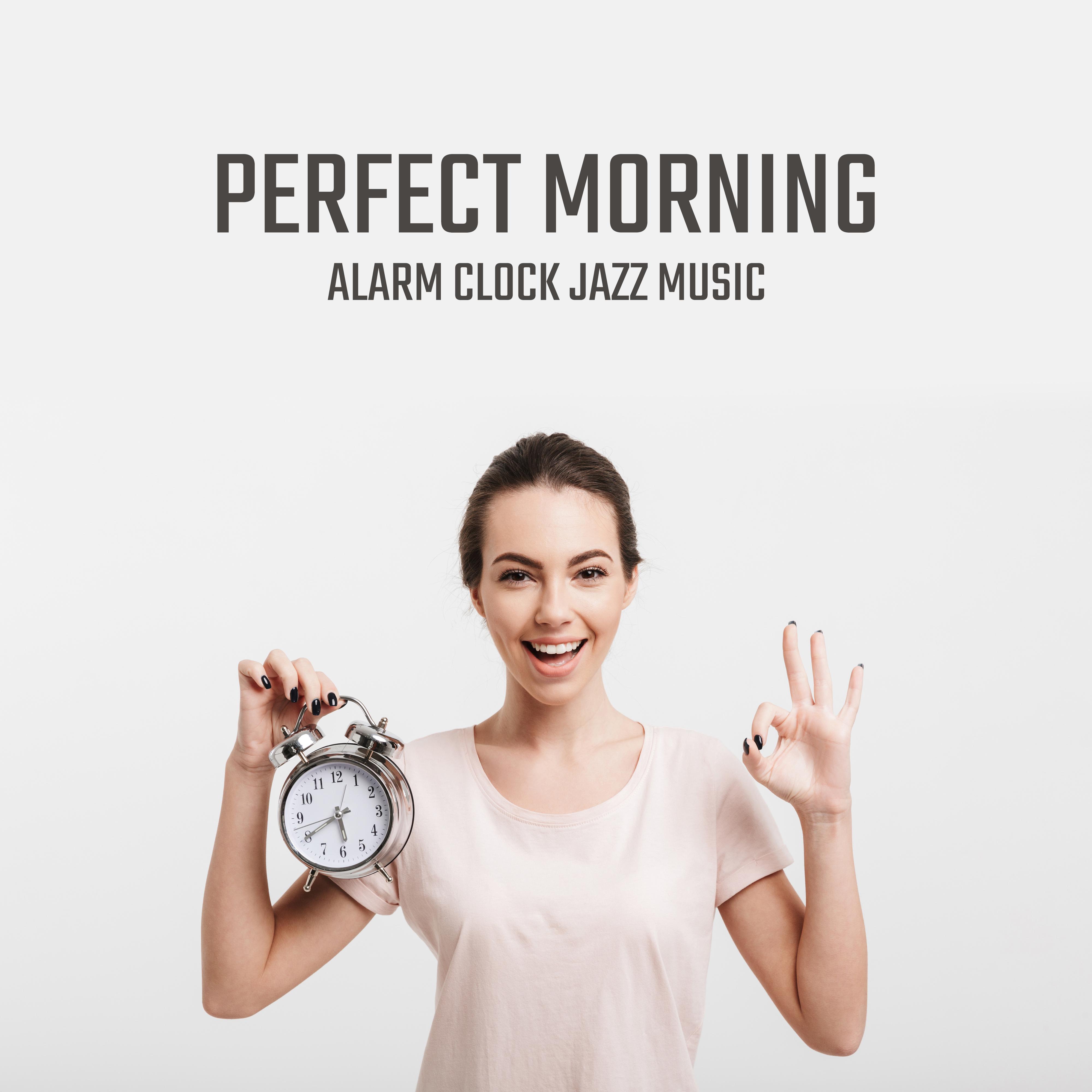 Perfect Morning Alarm Clock Jazz Music: 2019 Smooth Jazz Songs Selection for Morning Positive Energy, Breakfast Background Melodies, Happy Feelings
