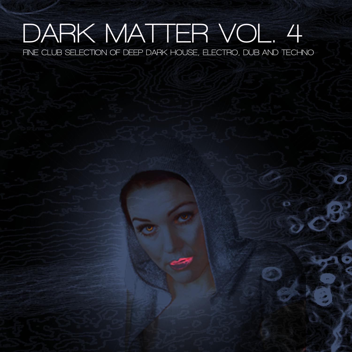 Dark Matter, Vol. 4 - Fine Club Selection of Deep Dark House, Electro, Dub and Techno