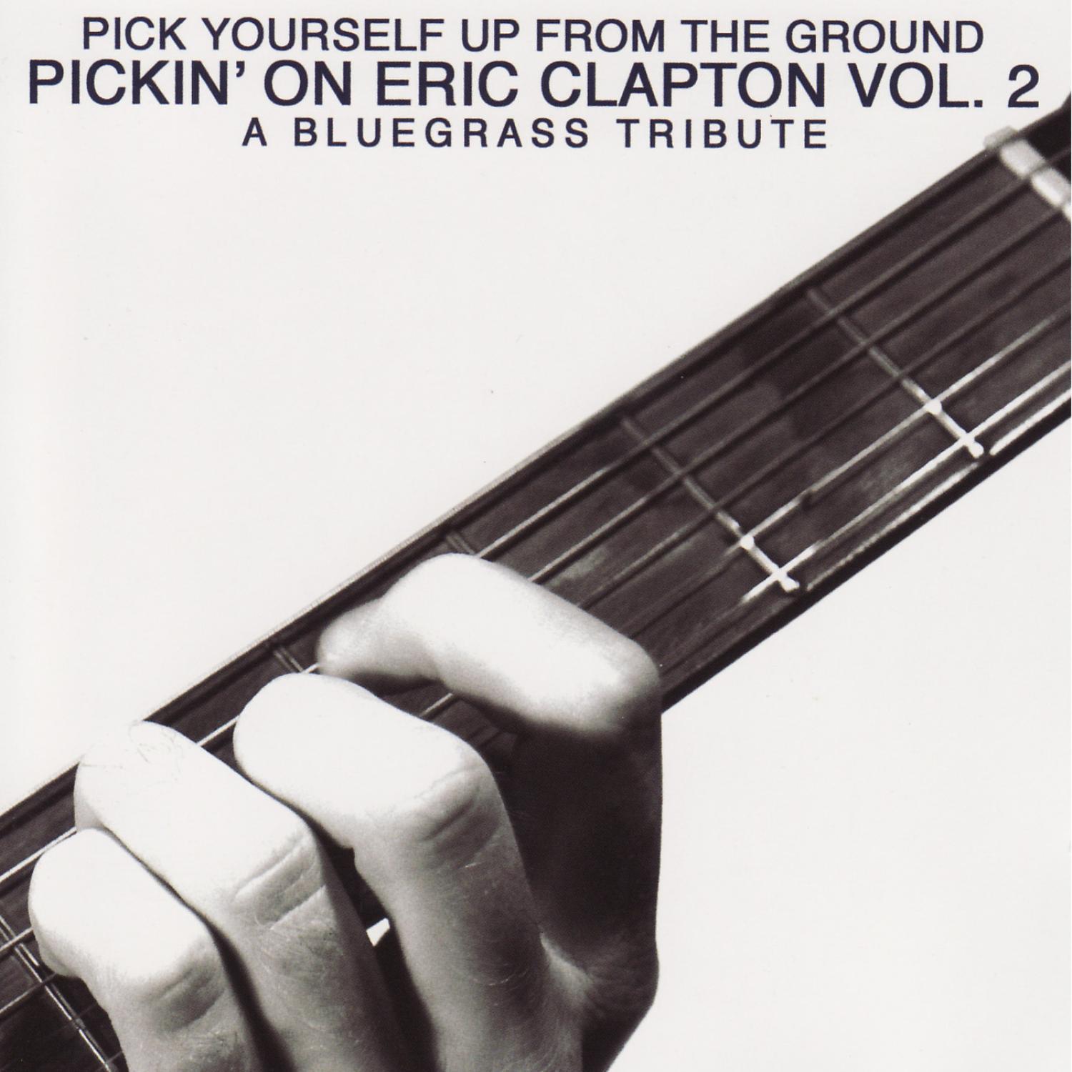 Pickin' On Eric Clapton Vol.2: Pick Yourself Up From The Ground - A Bluegrass Tribute