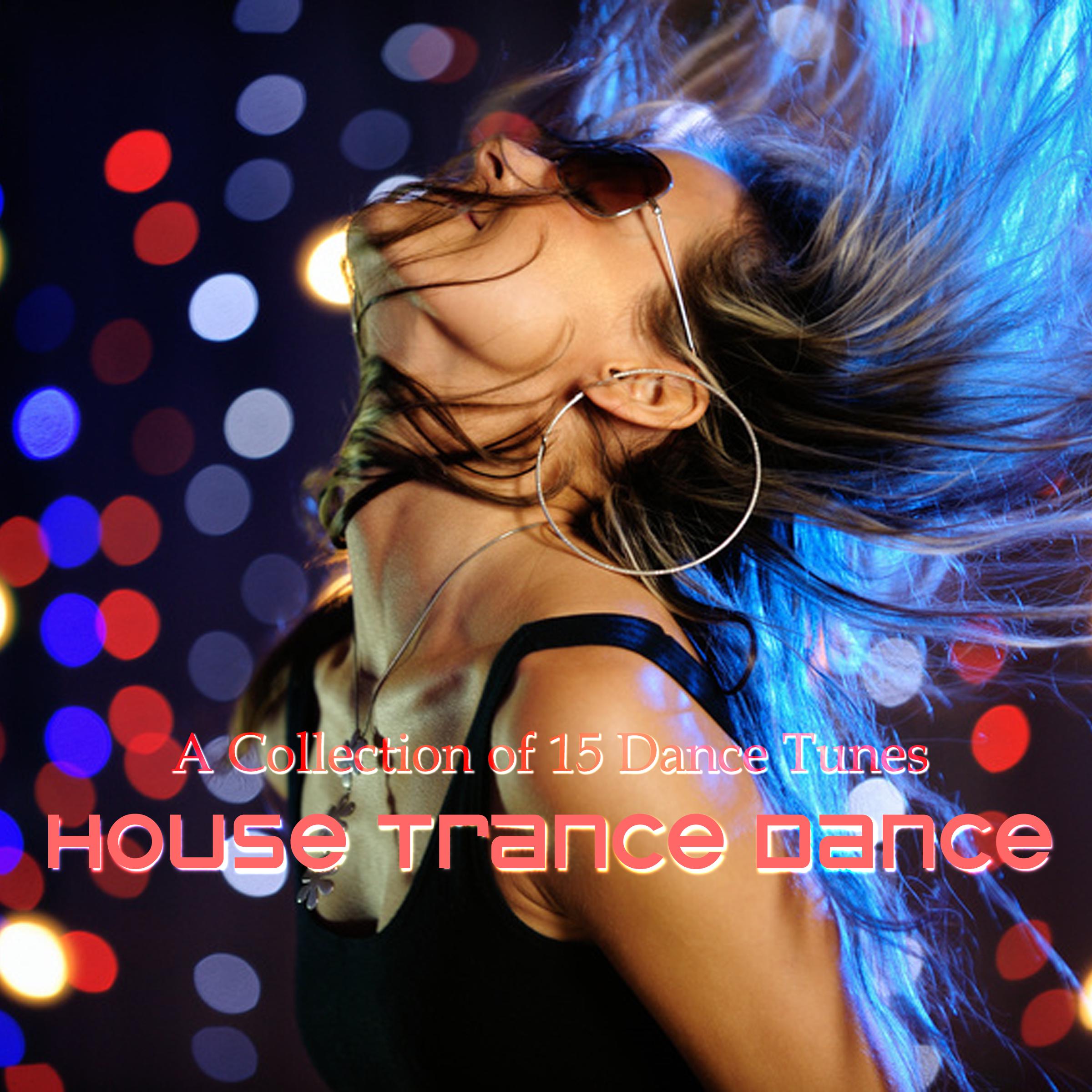House Trance Dance (A Collection of 15 Dance Tunes)