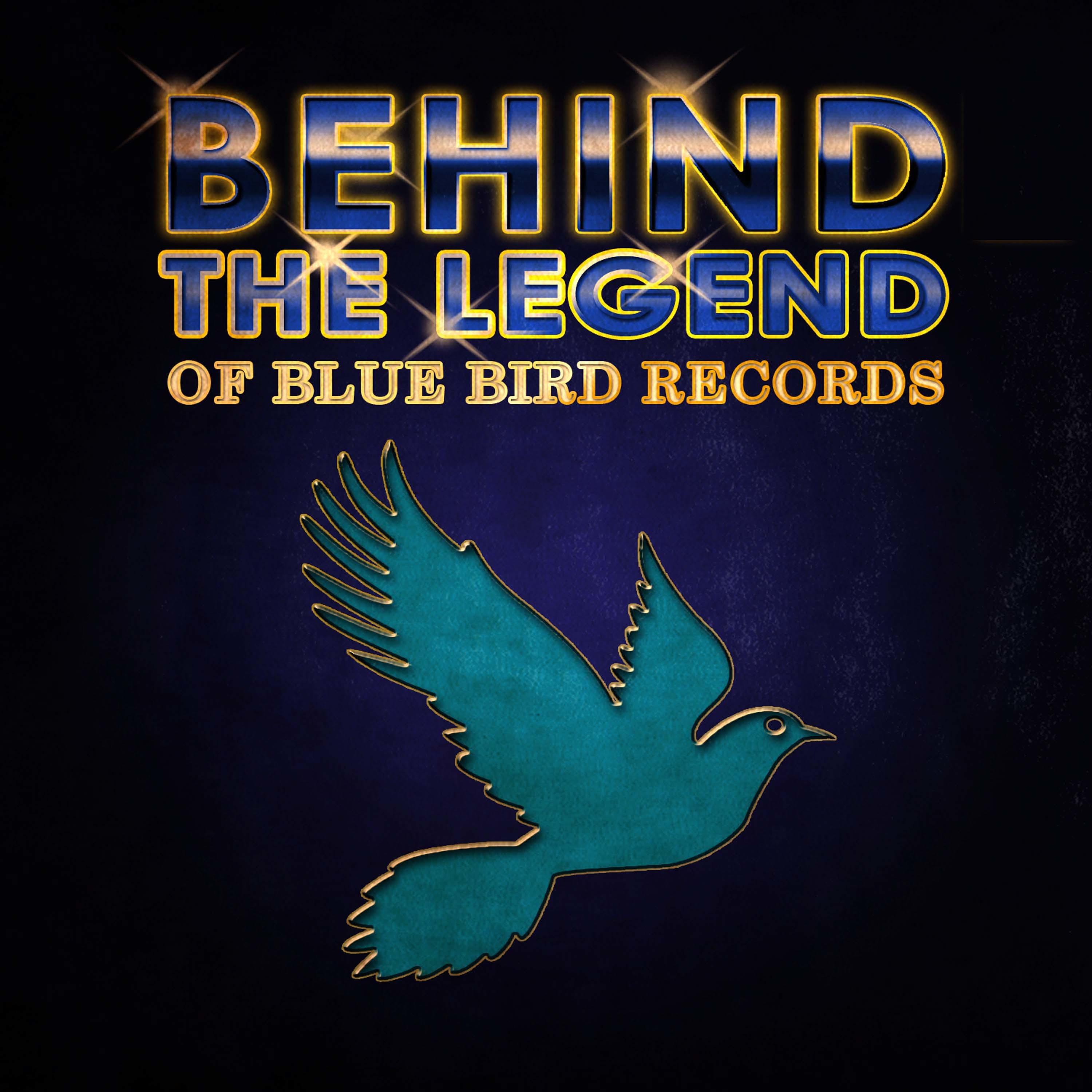 Behind The Legend Of Blue Bird Records
