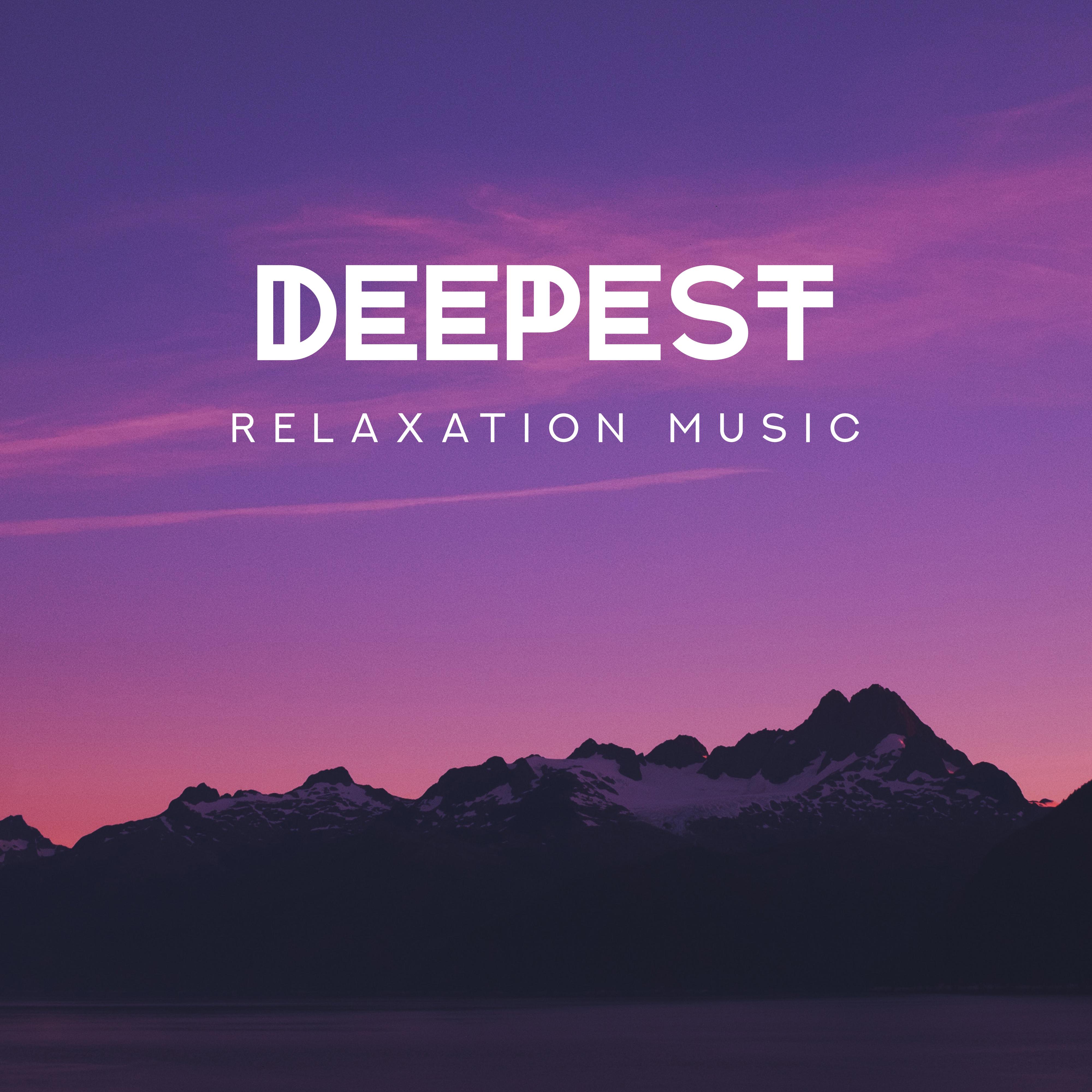Deepest Relaxation Music: Sounds that' ll Make You Relax, Release From Stress and Tension, Calm Down and Completely Rest