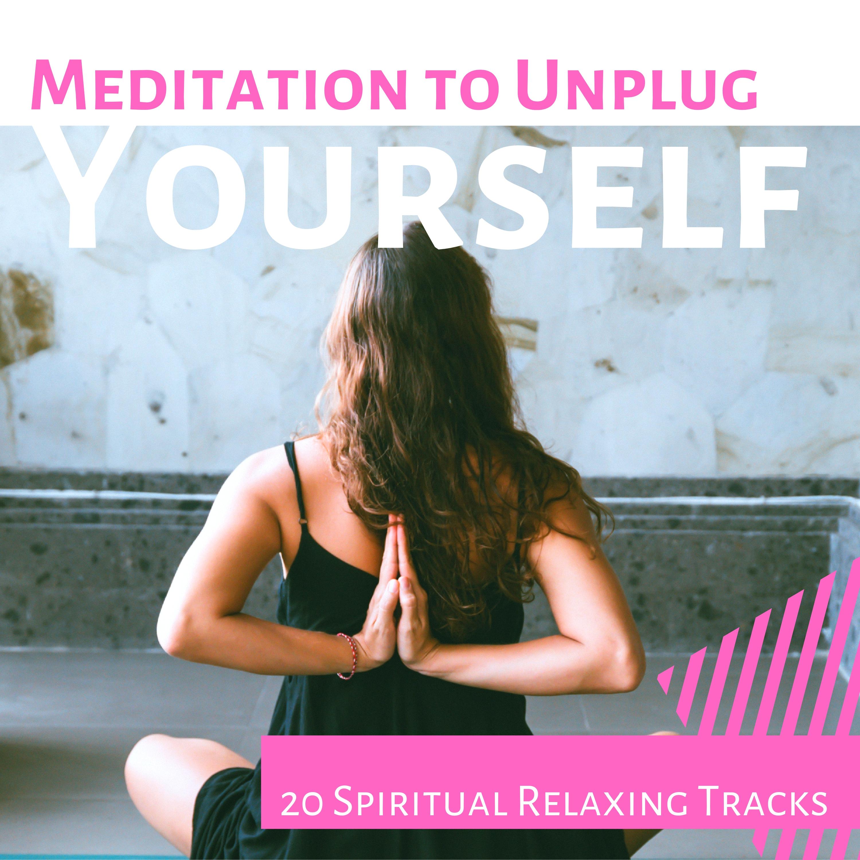 Meditation to Unplug Yourself - 20 Spiritual Relaxing Tracks