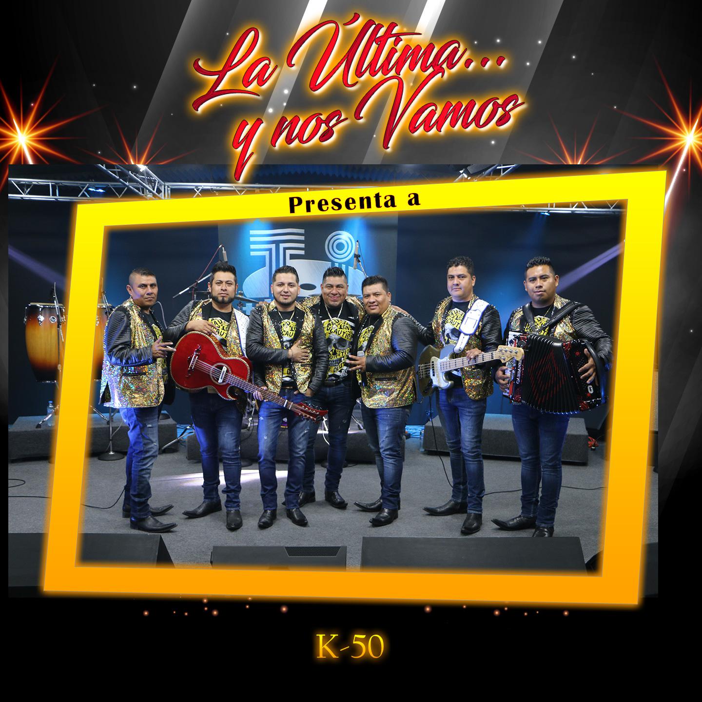 La Ú ltima y Nos Vamos Presenta a K50