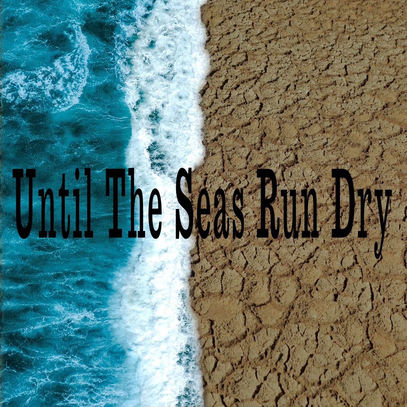 Until the Seas Run Dry