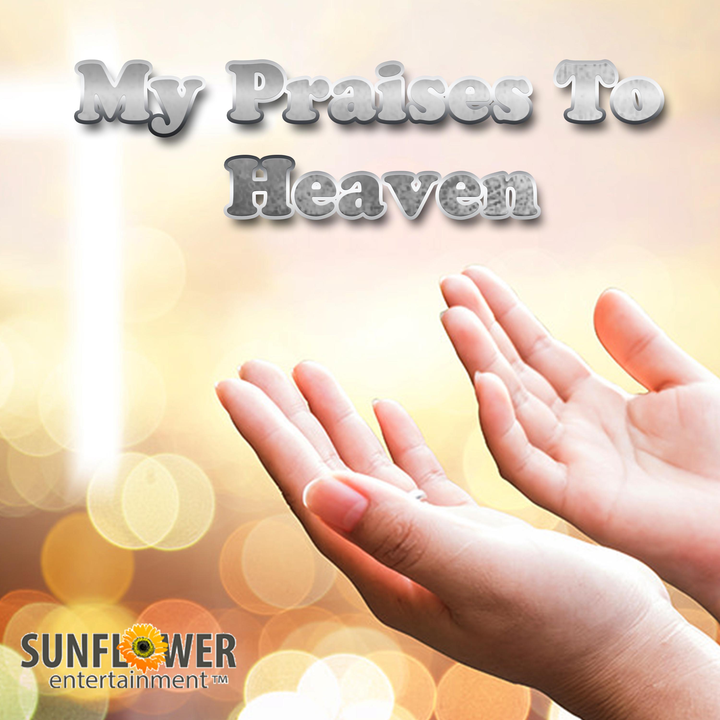 My Praises to Heaven