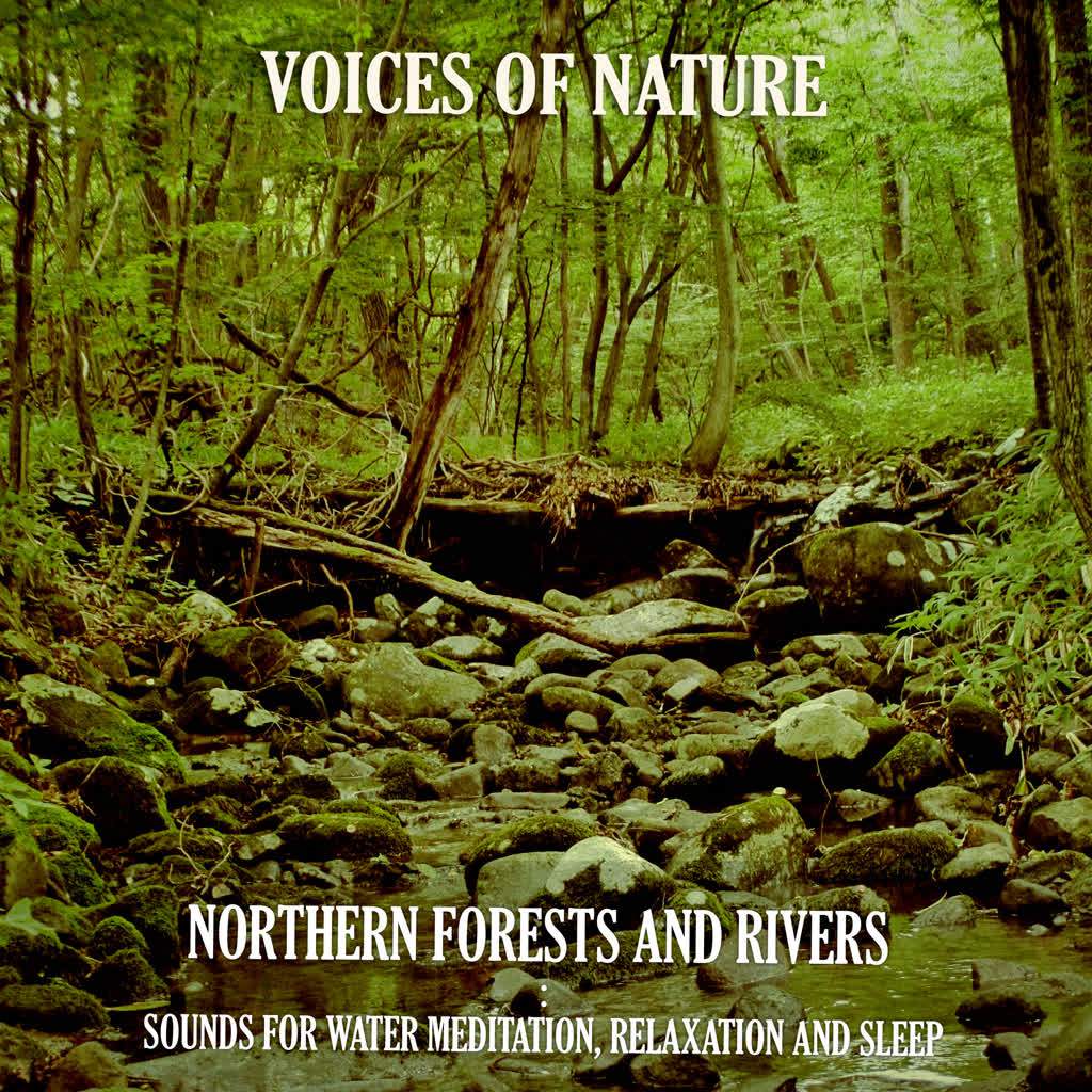 Northern Forests and Rivers : Sounds for Water Meditation, Relaxation and Sleep