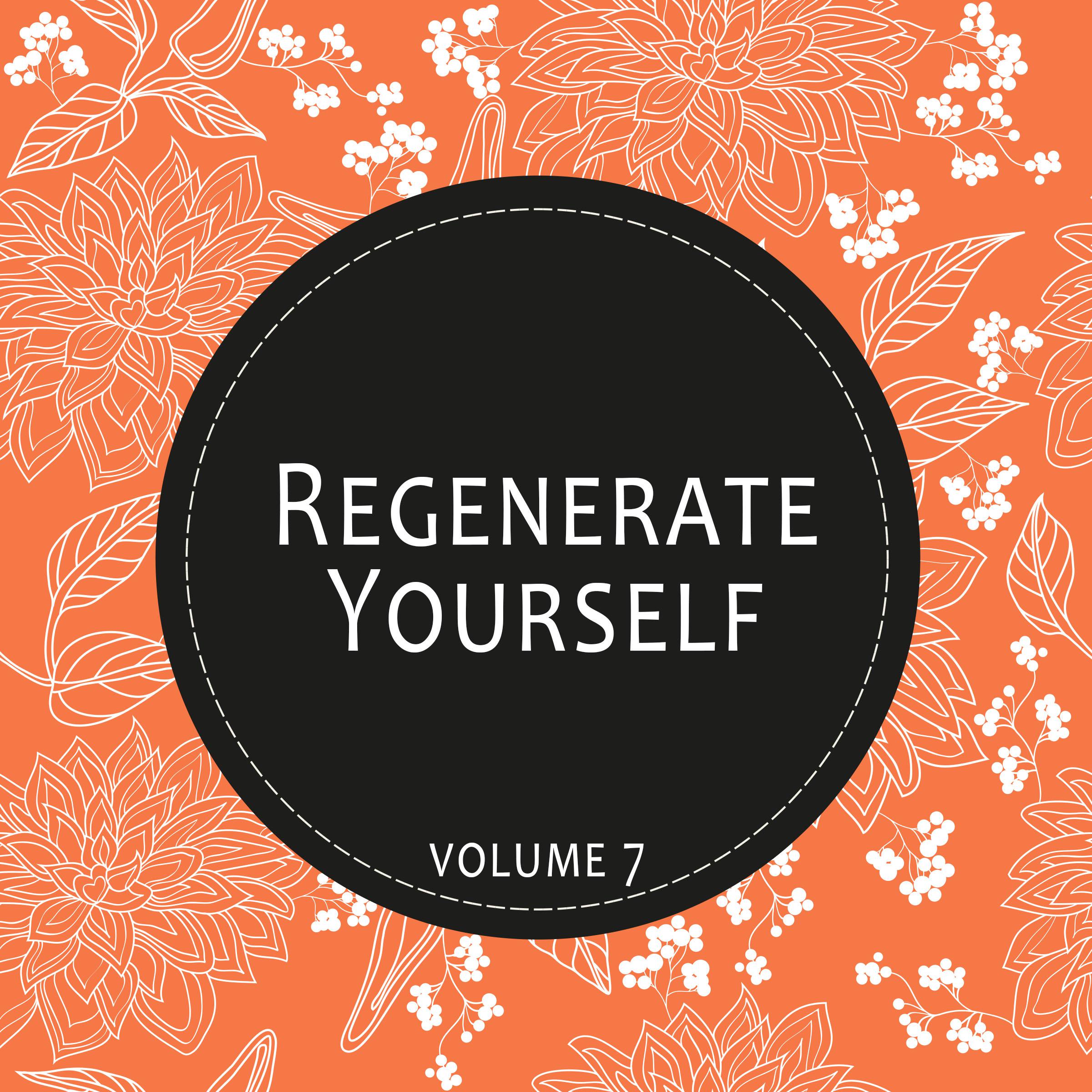 Regenerate Yourself, Vol. 07