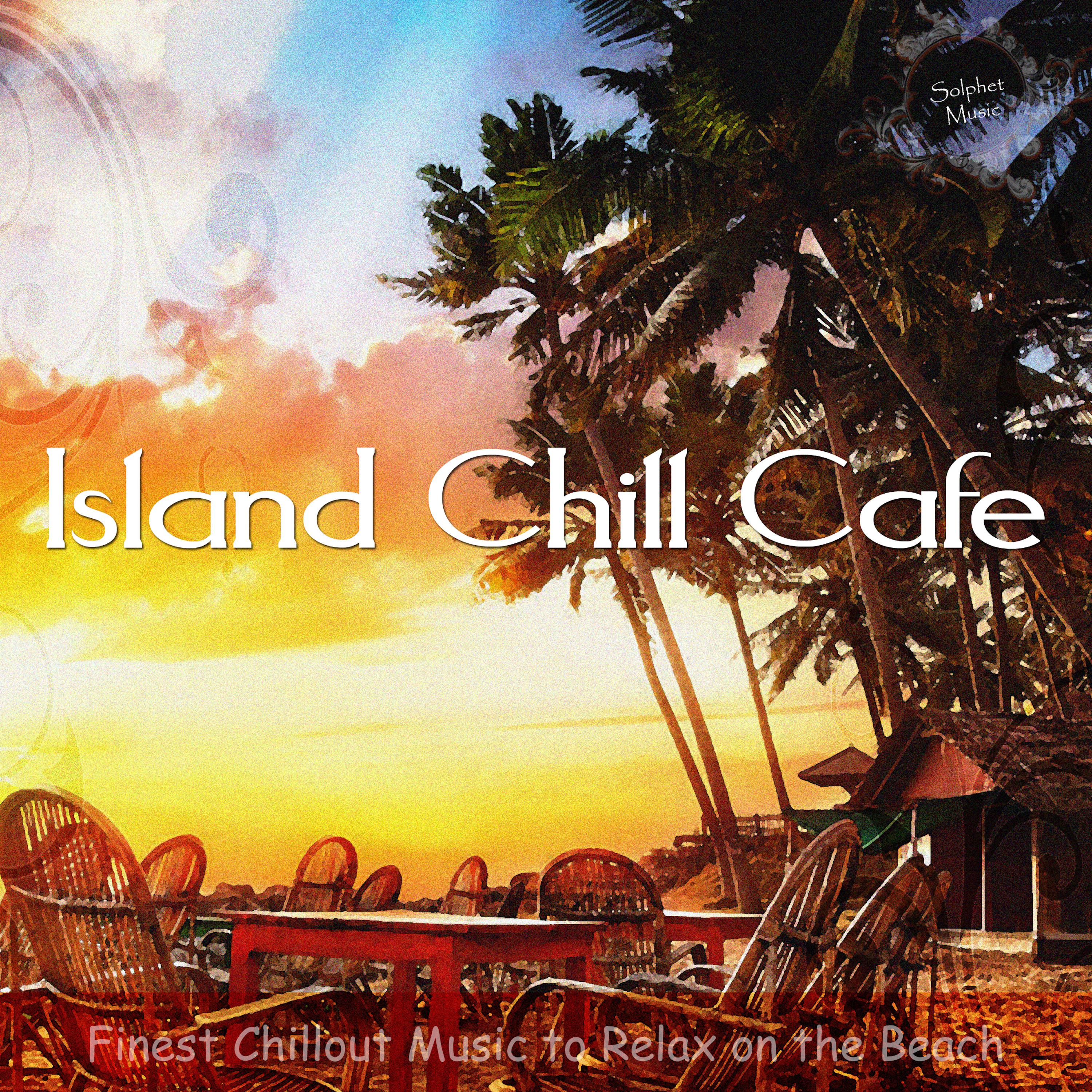Island Chill Cafe (Finest Chillout Music to Relax on the Beach)