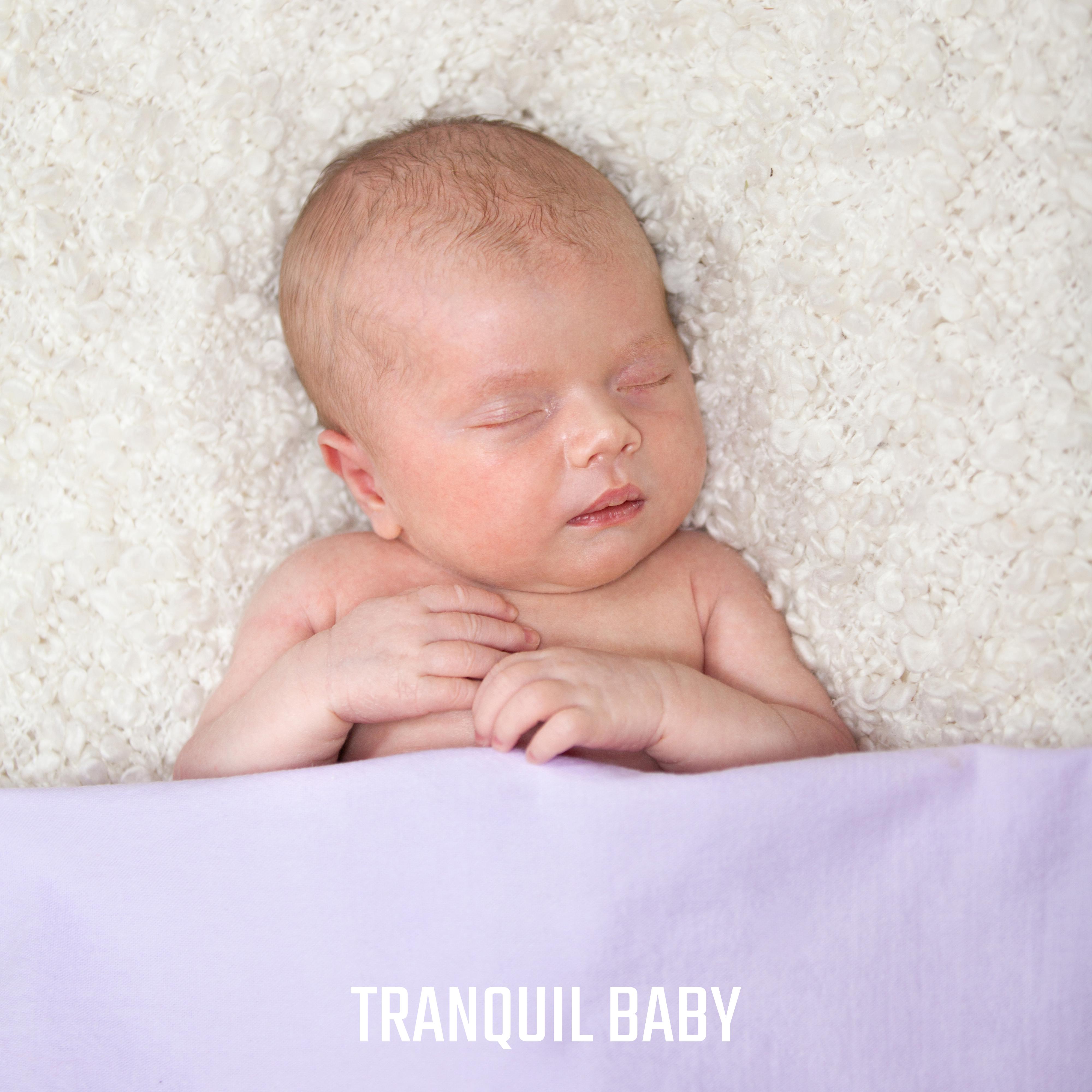 Tranquil Baby: Music That' ll Relax, Unwind and Soothe Your Baby, Help Him to Fall Asleep Easily and Quickly