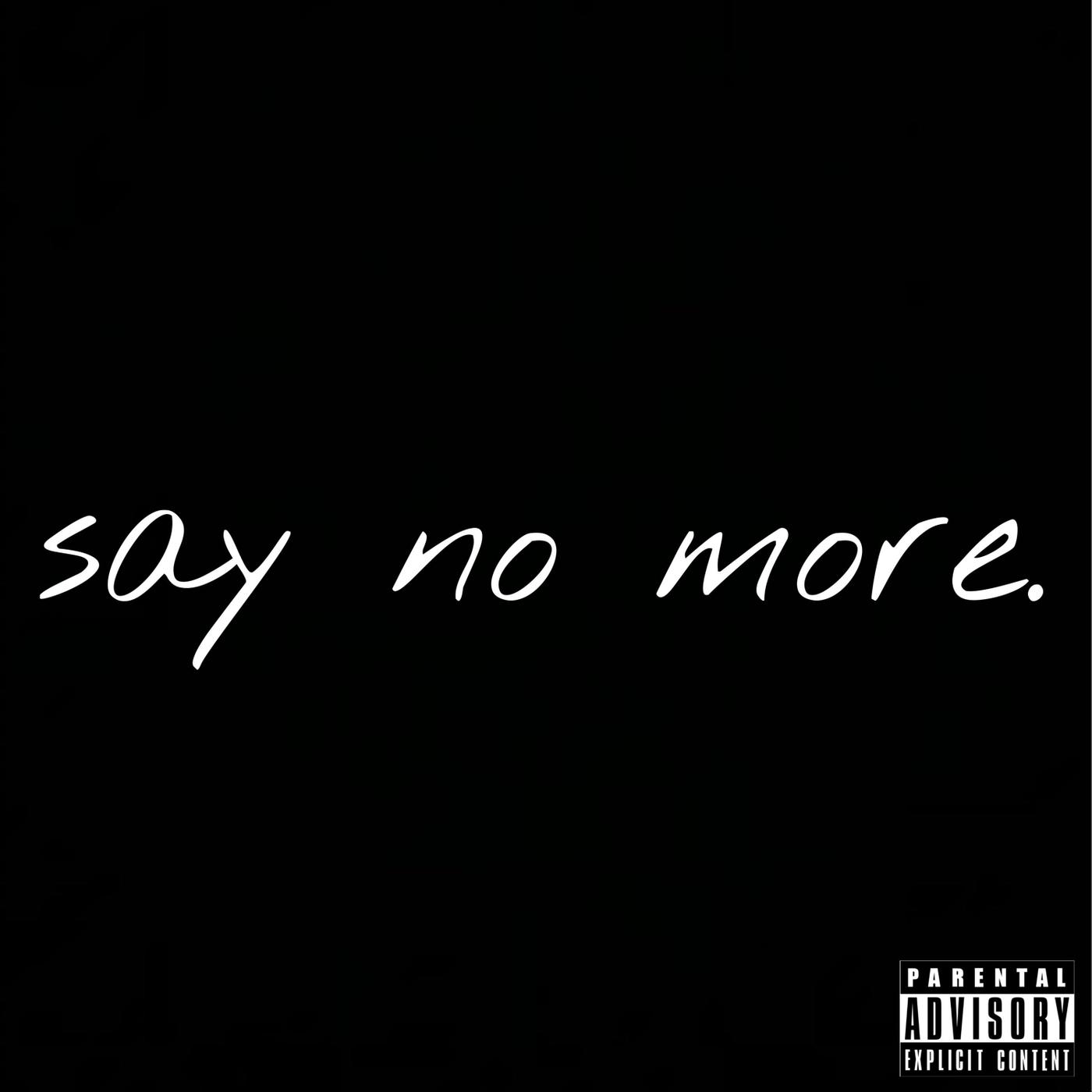 Say No More.