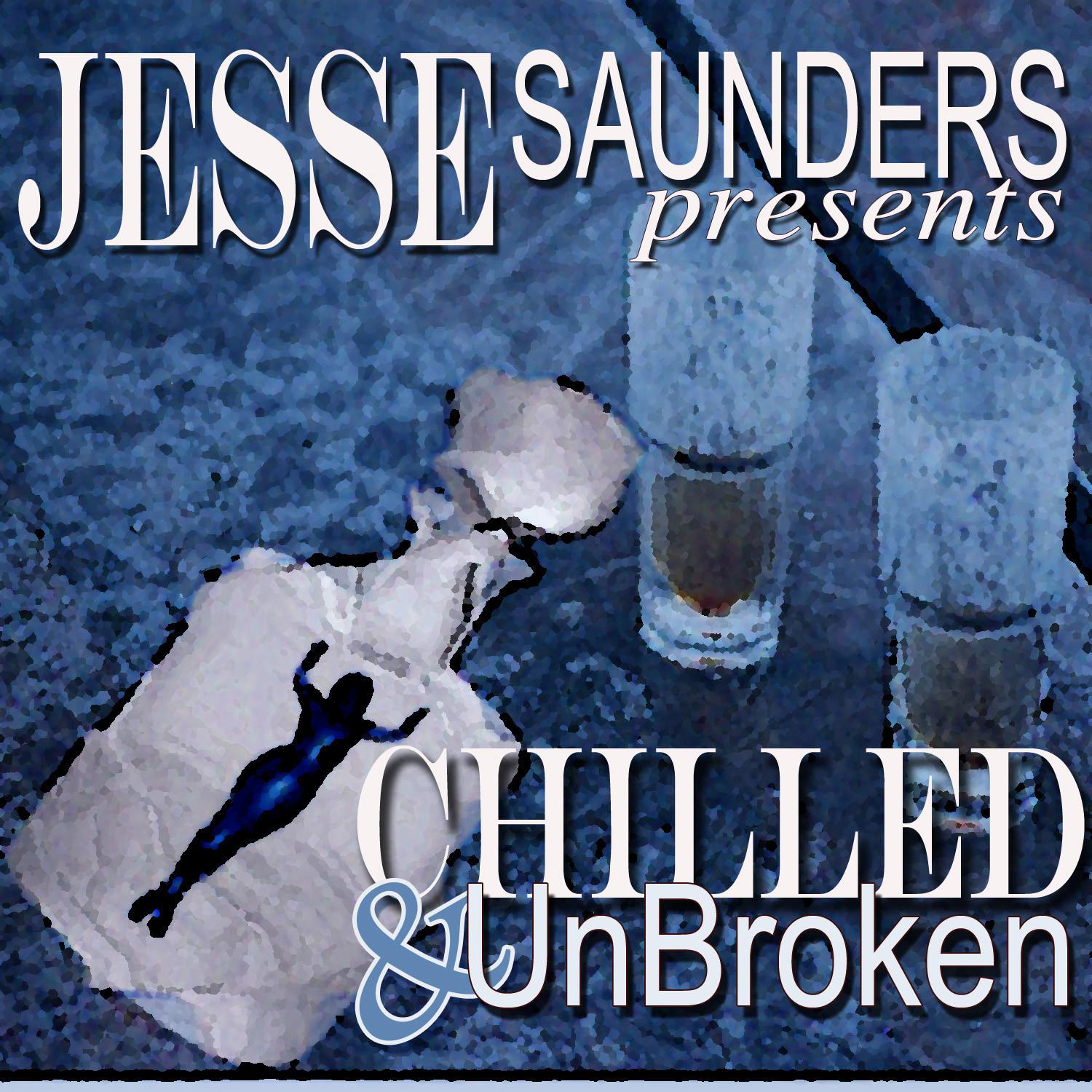 Jesse Saunders presents CHILLED & UnBroken