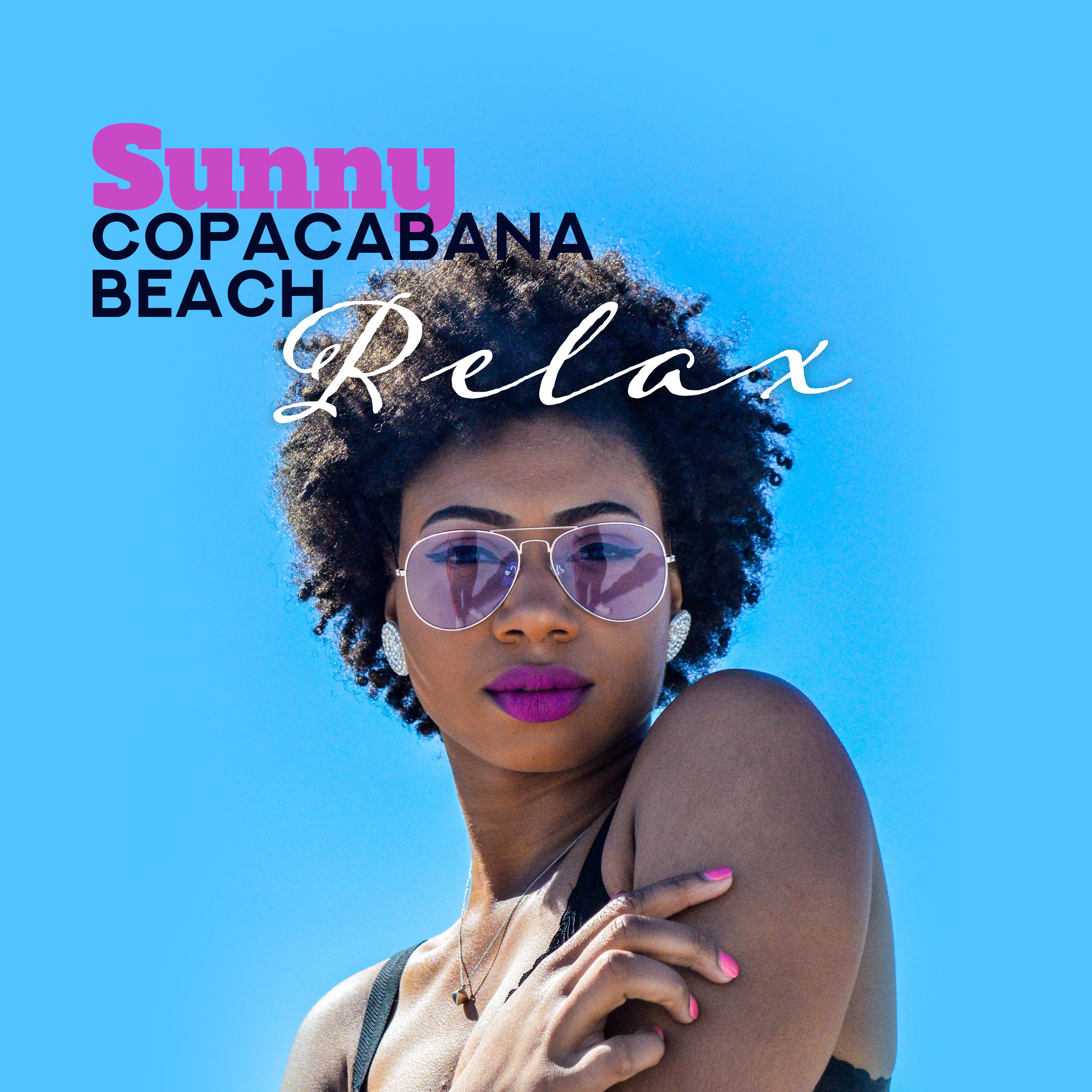 Sunny Copacabana Beach Relax: 2019 Chillout Smooth Music Selection, Holiday Rest Vibes, Summertime Beats