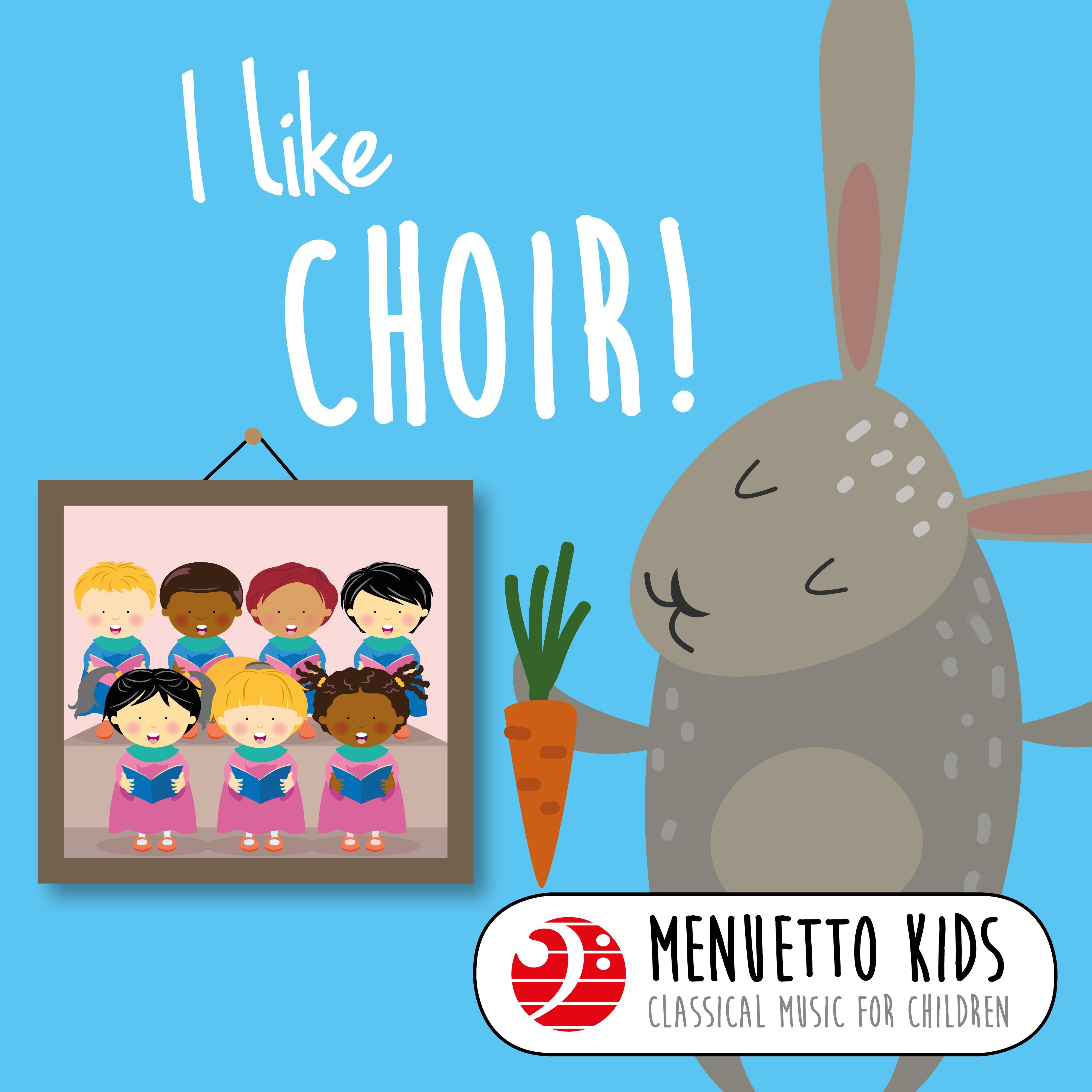 I Like Choir! (Menuetto Kids - Classical Music for Children)