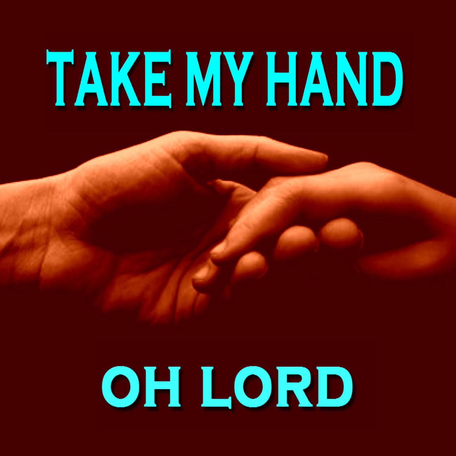 Take My Hand Oh Lord
