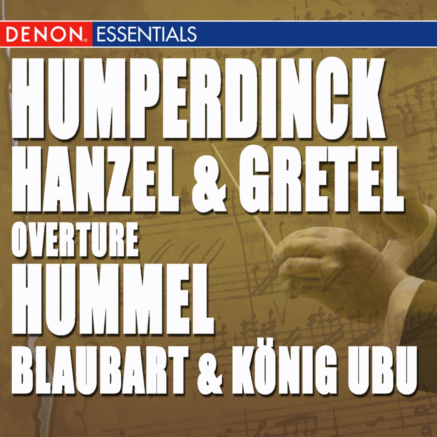 Humperdinck: Hanzel & Gretel Highlights - Hummel: Blaubart & Konig Ubu
