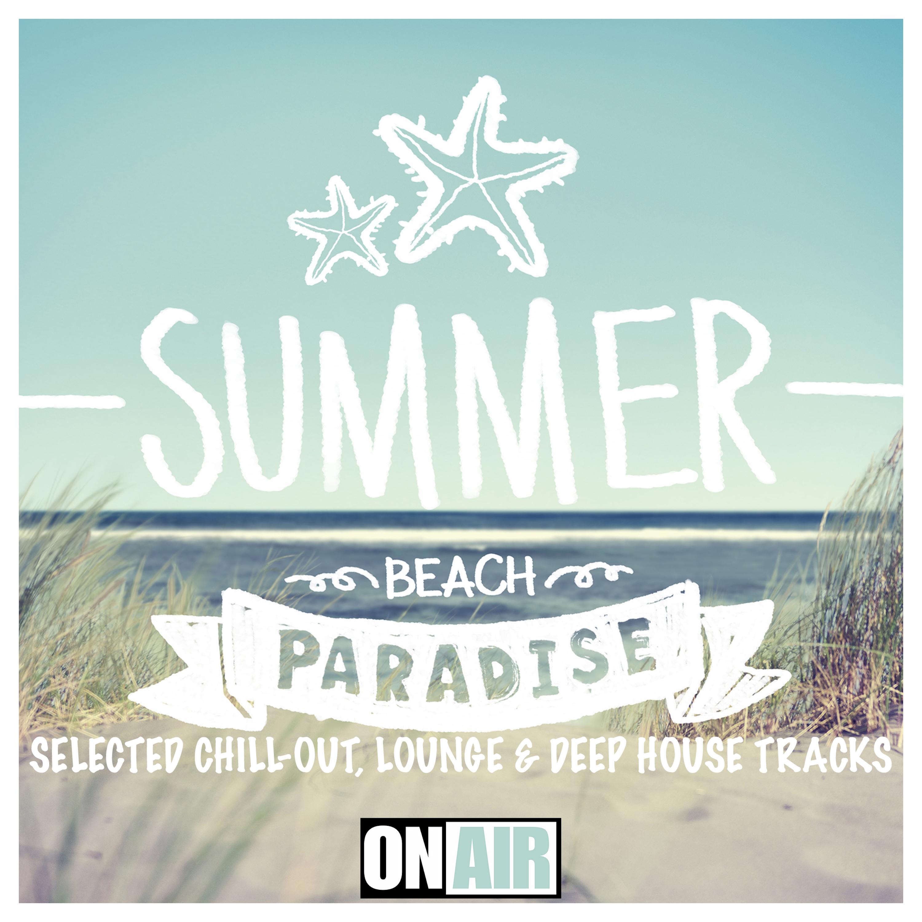 Summer Beach Paradise (Selected Chill-Out, Lounge & Deep House Tracks)