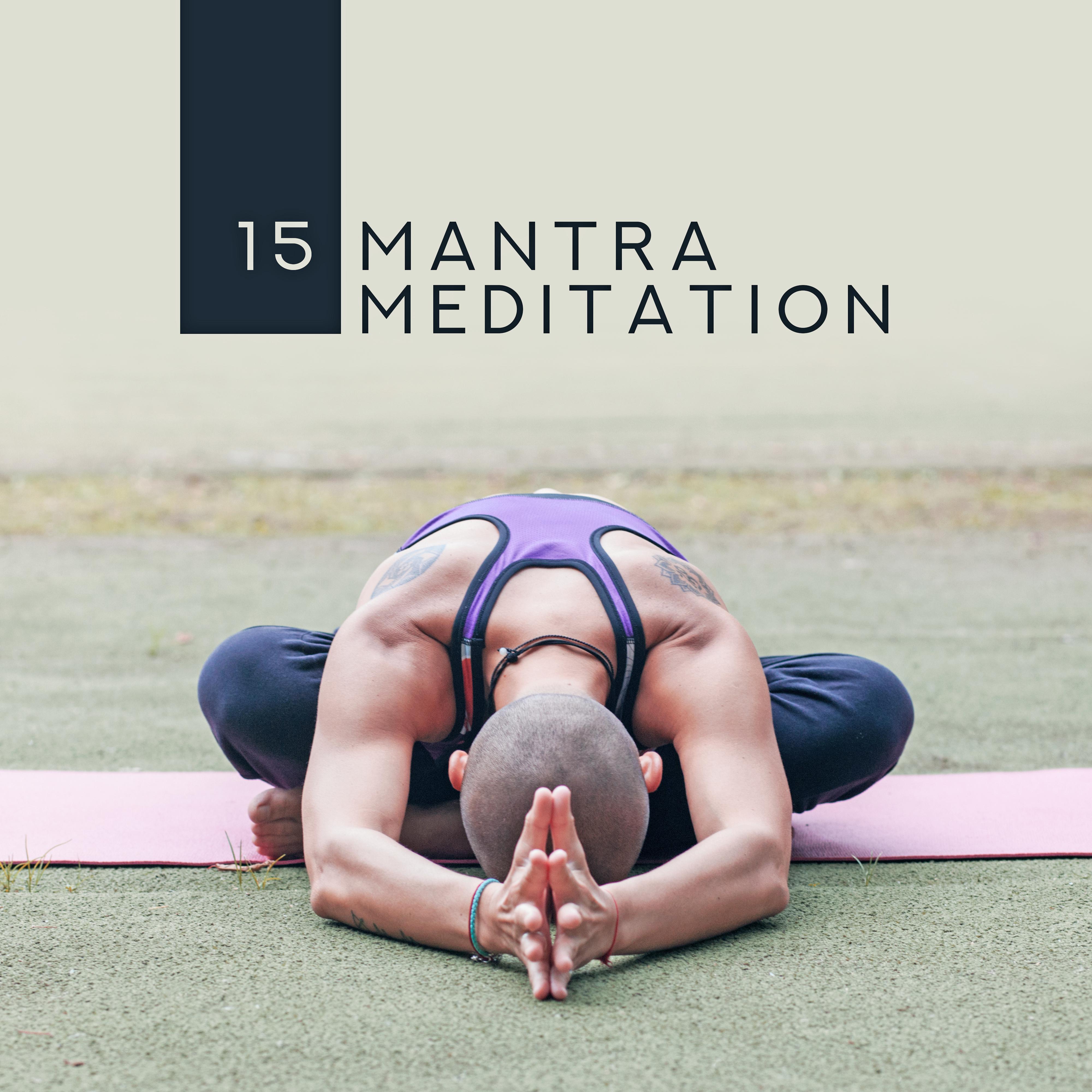 15 Mantra Meditation  Reiki, Zen, 15 Oriental Sounds for Yoga, Meditation, Spiritual Awakening, Inner Bliss, Chakra Zone, Yoga Practice