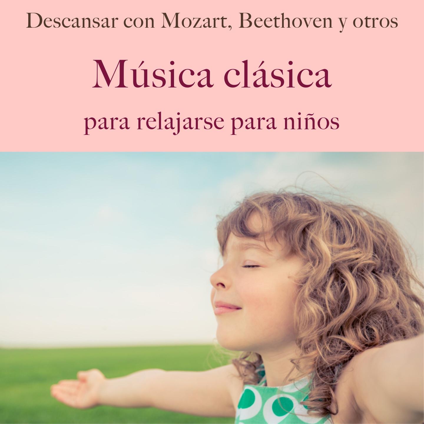 Mu sica cla sica para relajarse para ni os Descansar con mozart, beethoven Y otros